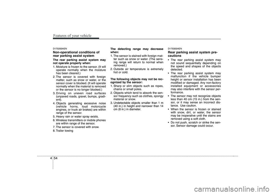 HYUNDAI GENESIS G80 2008  Owners Manual Features of your vehicle
54
4
D170200AEN Non-operational conditions of rear parking assist system 
The rear parking assist system may 
not operate properly when: 
1. Moisture is frozen to the sensor. 