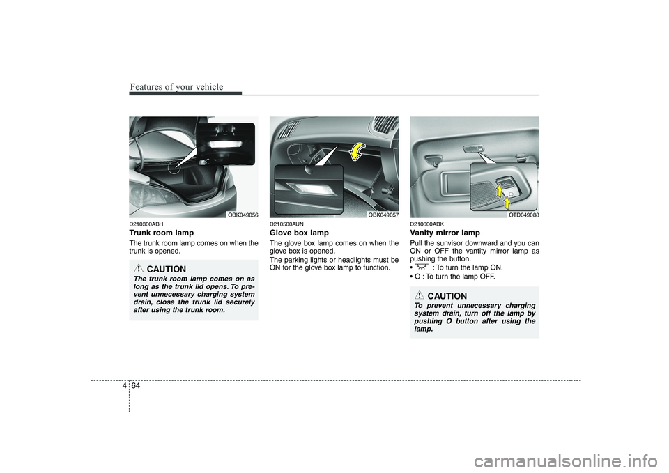 HYUNDAI GENESIS G80 2008  Owners Manual Features of your vehicle
64
4
D210300ABH 
Trunk room lamp 
The trunk room lamp comes on when the 
trunk is opened. D210500AUN 
Glove box lamp 
The glove box lamp comes on when the 
glove box is opened