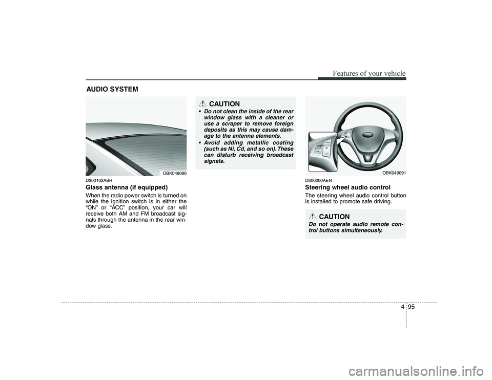HYUNDAI GENESIS G80 2008  Owners Manual 495
Features of your vehicle
AUDIO SYSTEM
D300102ABH Glass antenna (if equipped) 
When the radio power switch is turned on 
while the ignition switch is in either the
“ON” or “ACC” position, y