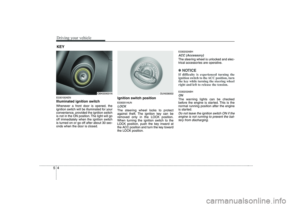 HYUNDAI GENESIS G80 2008 Owners Manual Driving your vehicle
4
5
E030100AEN
Illuminated ignition switch
Whenever a front door is opened, the
ignition switch will be illuminated for your
convenience, provided the ignition switch
is not i HYUNDAI GENESIS G80 2008 Owners Manual Driving your vehicle
4
5
E030100AEN
Illuminated ignition switch
Whenever a front door is opened, the
ignition switch will be illuminated for your
convenience, provided the ignition switch
is not i