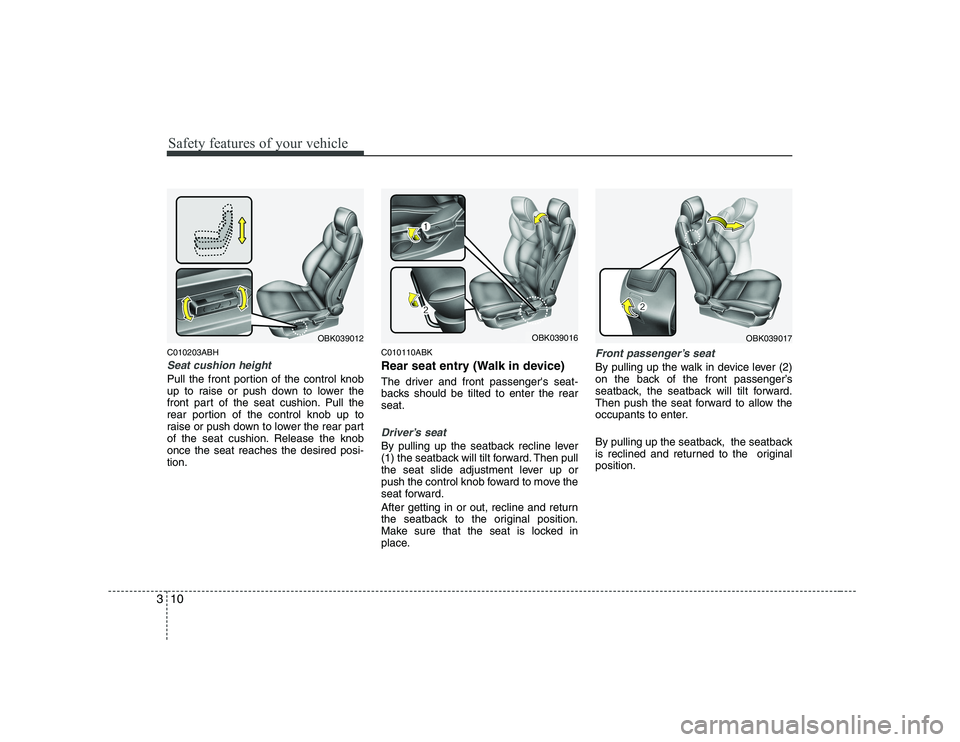 HYUNDAI GENESIS G80 2008  Owners Manual Safety features of your vehicle
10
3
C010203ABH
Seat cushion height 
Pull the front portion of the control knob 
up to raise or push down to lower the
front part of the seat cushion. Pull the
rear por