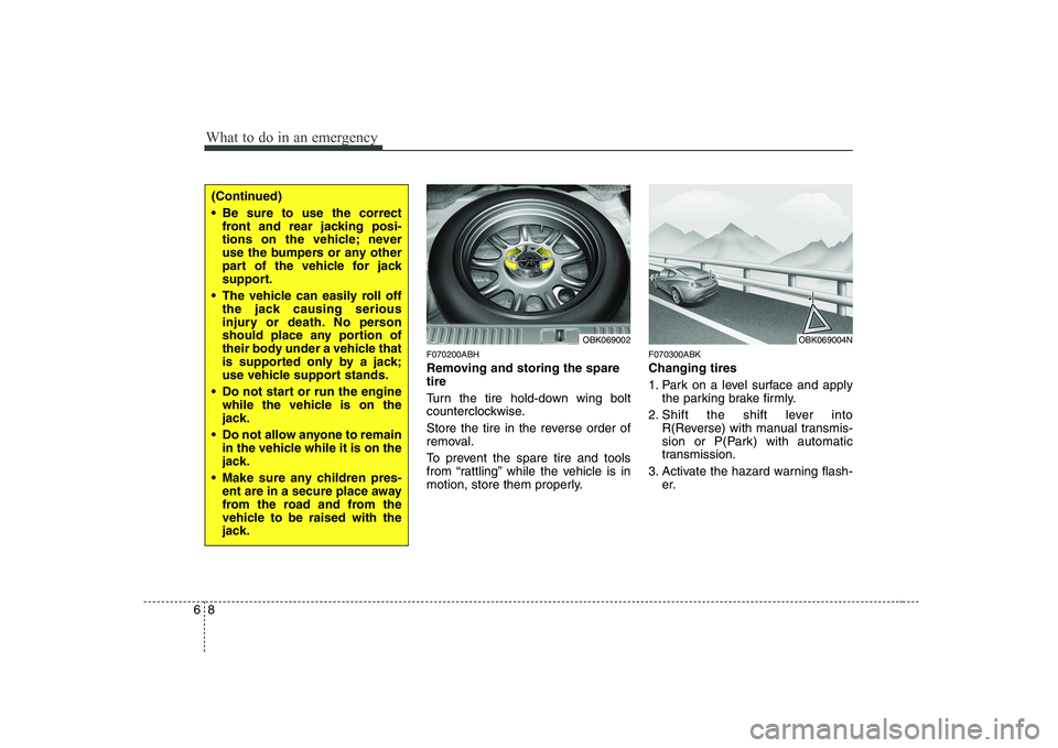 HYUNDAI GENESIS G80 2008 Owners Manual What to do in an emergency
8
6
F070200ABH
Removing and storing the spare tire
Turn the tire hold-down wing bolt
counterclockwise.
Store the tire in the reverse order of
removal.
To prevent the HYUNDAI GENESIS G80 2008 Owners Manual What to do in an emergency
8
6
F070200ABH
Removing and storing the spare tire
Turn the tire hold-down wing bolt
counterclockwise.
Store the tire in the reverse order of
removal.
To prevent the