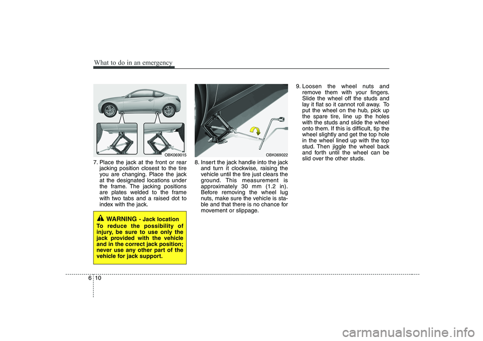 HYUNDAI GENESIS G80 2008 Owners Manual What to do in an emergency
10
6
7. Place the jack at the front or rear
jacking position closest to the tire
you are changing. Place the jackat the designated locations under
the frame. The jacking po HYUNDAI GENESIS G80 2008 Owners Manual What to do in an emergency
10
6
7. Place the jack at the front or rear
jacking position closest to the tire
you are changing. Place the jackat the designated locations under
the frame. The jacking po