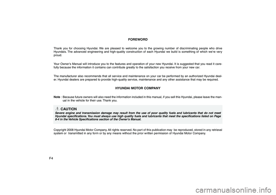 HYUNDAI GENESIS G80 2008  Owners Manual F4FOREWORD
Thank you for choosing Hyundai. We are pleased to welcome you to the growing number of discriminating people who drive 
Hyundais. The advanced engineering and high-quality construction of e