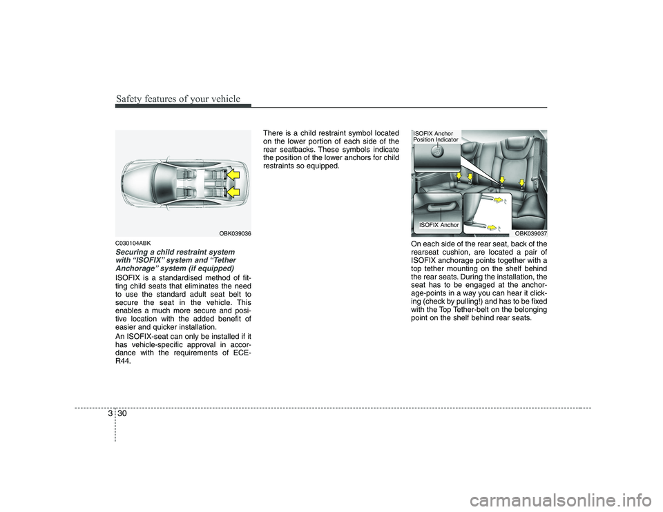 HYUNDAI GENESIS G80 2008 Owners Guide Safety features of your vehicle
30
3
C030104ABK
Securing a child restraint system
with “ISOFIX” system  and “Tether
Anchorage” system (if equipped)
ISOFIX is a standardised method of fit- ting