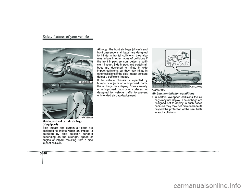 HYUNDAI GENESIS G80 2008  Owners Manual Safety features of your vehicle
46
3
Side impact and curtain air bags  (if equipped) 
Side impact and curtain air bags are designed to inflate when an impact is
detected by side collision sensorsdepen