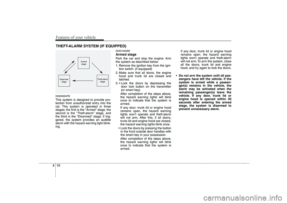 HYUNDAI GENESIS G80 2008  Owners Manual Features of your vehicle
10
4
THEFT-ALARM SYSTEM (IF EQUIPPED)
D030000APB 
This system is designed to provide pro- 
tection from unauthorized entry into the
car. This system is operated in three
stage