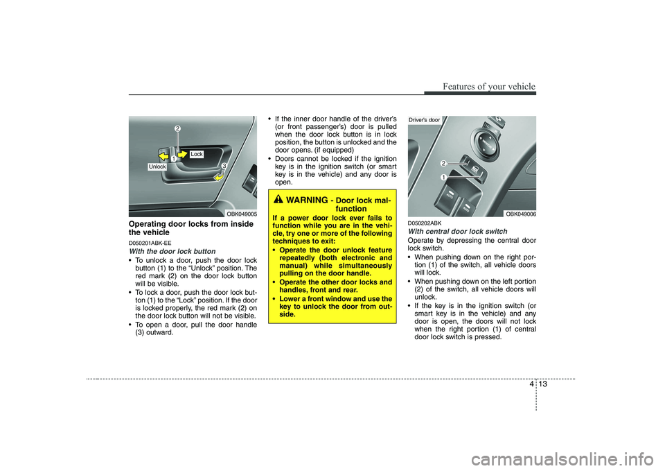 HYUNDAI GENESIS G80 2008 Manual PDF 413
Features of your vehicle
Operating door locks from inside
the vehicle D050201ABK-EE
With the door lock button
To unlock a door, push the door lockbutton (1) to the “Unlock” position. The
re HYUNDAI GENESIS G80 2008 Manual PDF 413
Features of your vehicle
Operating door locks from inside
the vehicle D050201ABK-EE
With the door lock button
To unlock a door, push the door lockbutton (1) to the “Unlock” position. The
re