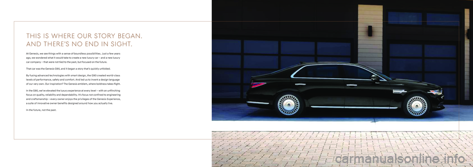 HYUNDAI GENESIS G90 2022 Owners Manual THI S I S WHER E O U R STO RY B EGAN .
AND THERE’S NO END IN SIGHT.
At Genesis, we see things with a sense of boundless possibilities. Just a few years
ago, we wondered what it would tak HYUNDAI GENESIS G90 2022 Owners Manual THI S I S WHER E O U R STO RY B EGAN .
AND THERE’S NO END IN SIGHT.
At Genesis, we see things with a sense of boundless possibilities. Just a few years
ago, we wondered what it would tak