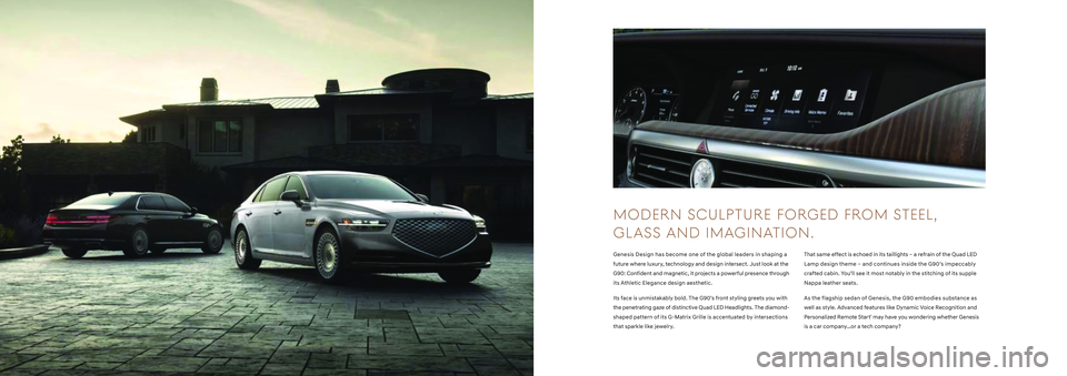 HYUNDAI GENESIS G90 2022 Owners Manual INTRO D U C IN G THE
202 2 G ENES I S G70.
From every angle, the new G70s powerful stance is the boldest
expression yet of our Athletic Elegance design language.
M O D ER N SC U LP TU R E HYUNDAI GENESIS G90 2022 Owners Manual INTRO D U C IN G THE
202 2 G ENES I S G70.
From every angle, the new G70s powerful stance is the boldest
expression yet of our Athletic Elegance design language.
M O D ER N SC U LP TU R E