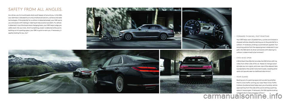 HYUNDAI GENESIS G90 2022 Owners Manual SAFETY FROM ALL ANGLES.
As a driver, you try to anticipate what could happen all around you. In the G90,
your alertness is elevated by an array of advanced sensors, cameras and radar
technologies. I HYUNDAI GENESIS G90 2022 Owners Manual SAFETY FROM ALL ANGLES.
As a driver, you try to anticipate what could happen all around you. In the G90,
your alertness is elevated by an array of advanced sensors, cameras and radar
technologies. I