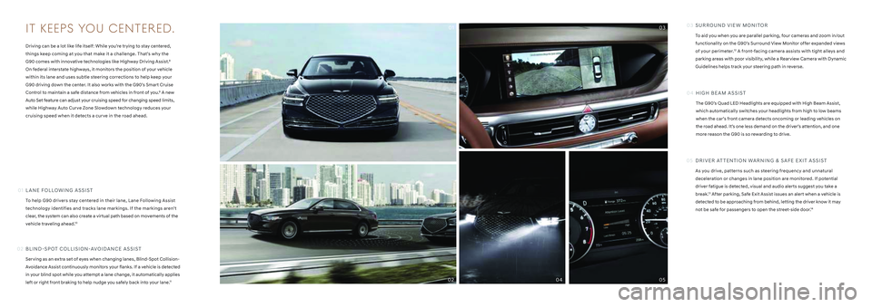 HYUNDAI GENESIS G90 2022 Owners Manual SURROUND VIEW MONITOR
To aid you when you are parallel parking, four cameras and zoom in/out
functionality on the G90’s Surround View Monitor offer expanded views
of your perimeter.12 A front-faci HYUNDAI GENESIS G90 2022 Owners Manual SURROUND VIEW MONITOR
To aid you when you are parallel parking, four cameras and zoom in/out
functionality on the G90’s Surround View Monitor offer expanded views
of your perimeter.12 A front-faci