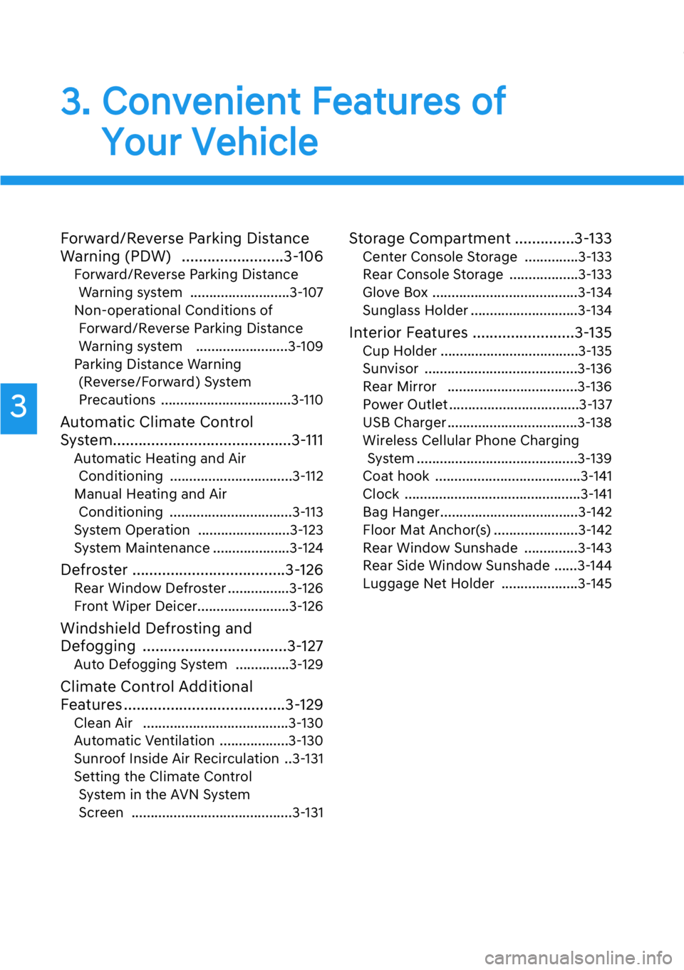 HYUNDAI GENESIS G90 2021  Owners Manual Forward/Reverse Parking Distance
Warning (PDW) ........................3-106
Forward/Reverse Parking Distance
Warning system  ..........................3-107
Non-operational Conditions of
Forward/Reve