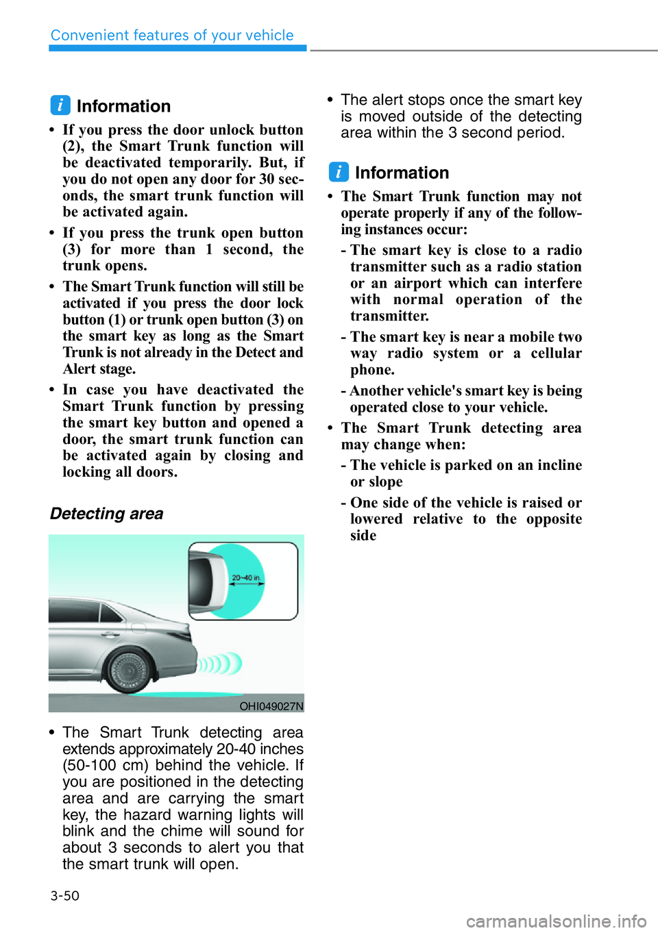 HYUNDAI GENESIS G90 2021  Owners Manual 3-50
Convenient features of your vehicle
Information 
• If you press the door unlock button
(2), the Smart Trunk function will
be deactivated temporarily. But, if
you do not open any door for 30 sec