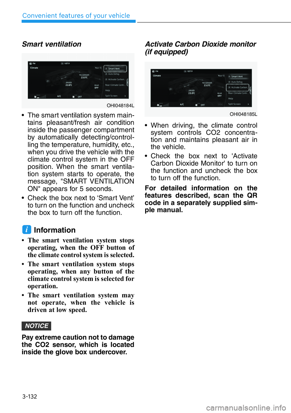 HYUNDAI GENESIS G90 2021  Owners Manual 3-132
Convenient features of your vehicle
Smart ventilation 
• The smart ventilation system main-
tains pleasant/fresh air condition
inside the passenger compartment
by automatically detecting/contr