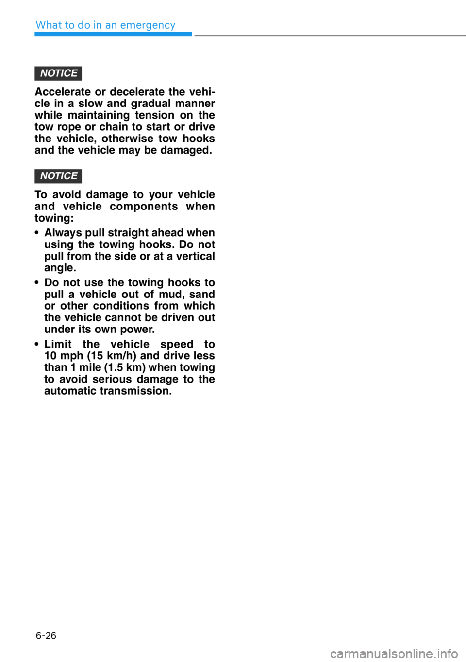HYUNDAI GENESIS G90 2021 Owners Manual 6-26
What to do in an emergency
Accelerate or decelerate the vehi-
cle in a slow and gradual manner
while maintaining tension on the
tow rope or chain to start or drive
the vehicle, otherwise tow hook HYUNDAI GENESIS G90 2021 Owners Manual 6-26
What to do in an emergency
Accelerate or decelerate the vehi-
cle in a slow and gradual manner
while maintaining tension on the
tow rope or chain to start or drive
the vehicle, otherwise tow hook