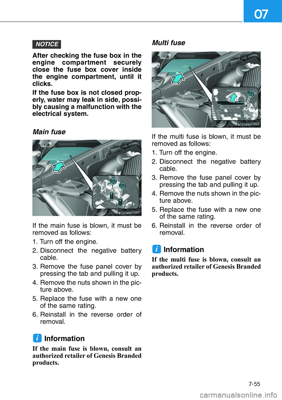 HYUNDAI GENESIS G90 2021 Owners Manual 7-55
07
After checking the fuse box in the
engine compartment securely
close the fuse box cover inside
the engine compartment, until it
clicks.
If the fuse box is not closed prop-
erly, water may leak HYUNDAI GENESIS G90 2021 Owners Manual 7-55
07
After checking the fuse box in the
engine compartment securely
close the fuse box cover inside
the engine compartment, until it
clicks.
If the fuse box is not closed prop-
erly, water may leak