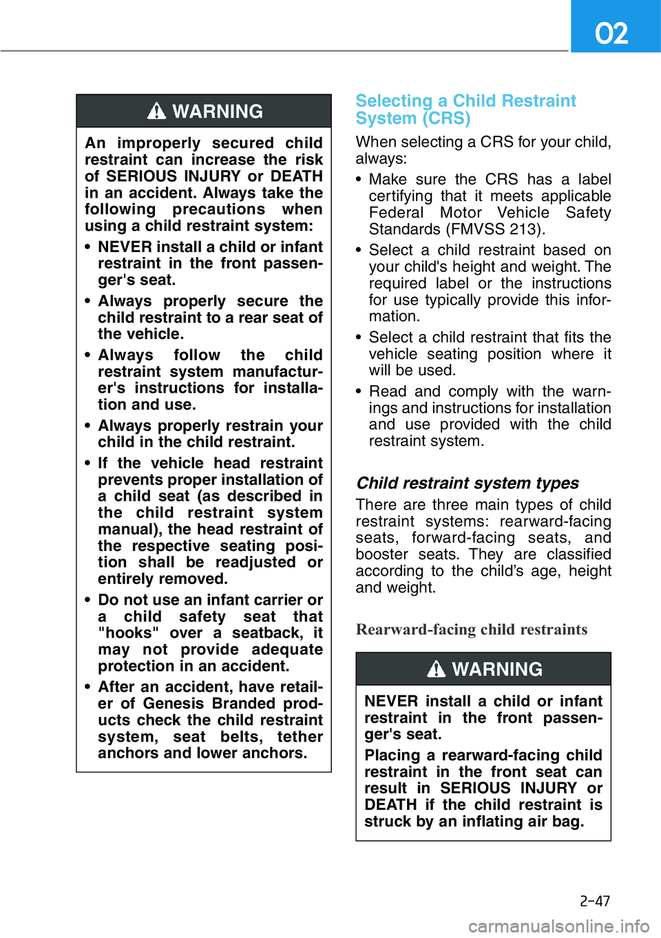 HYUNDAI GENESIS G90 2021 Repair Manual 2-47
02
Selecting a Child Restraint
System (CRS)
When selecting a CRS for your child,
always:
• Make sure the CRS has a label
certifying that it meets applicable
Federal Motor Vehicle Safety
Standa HYUNDAI GENESIS G90 2021 Repair Manual 2-47
02
Selecting a Child Restraint
System (CRS)
When selecting a CRS for your child,
always:
• Make sure the CRS has a label
certifying that it meets applicable
Federal Motor Vehicle Safety
Standa