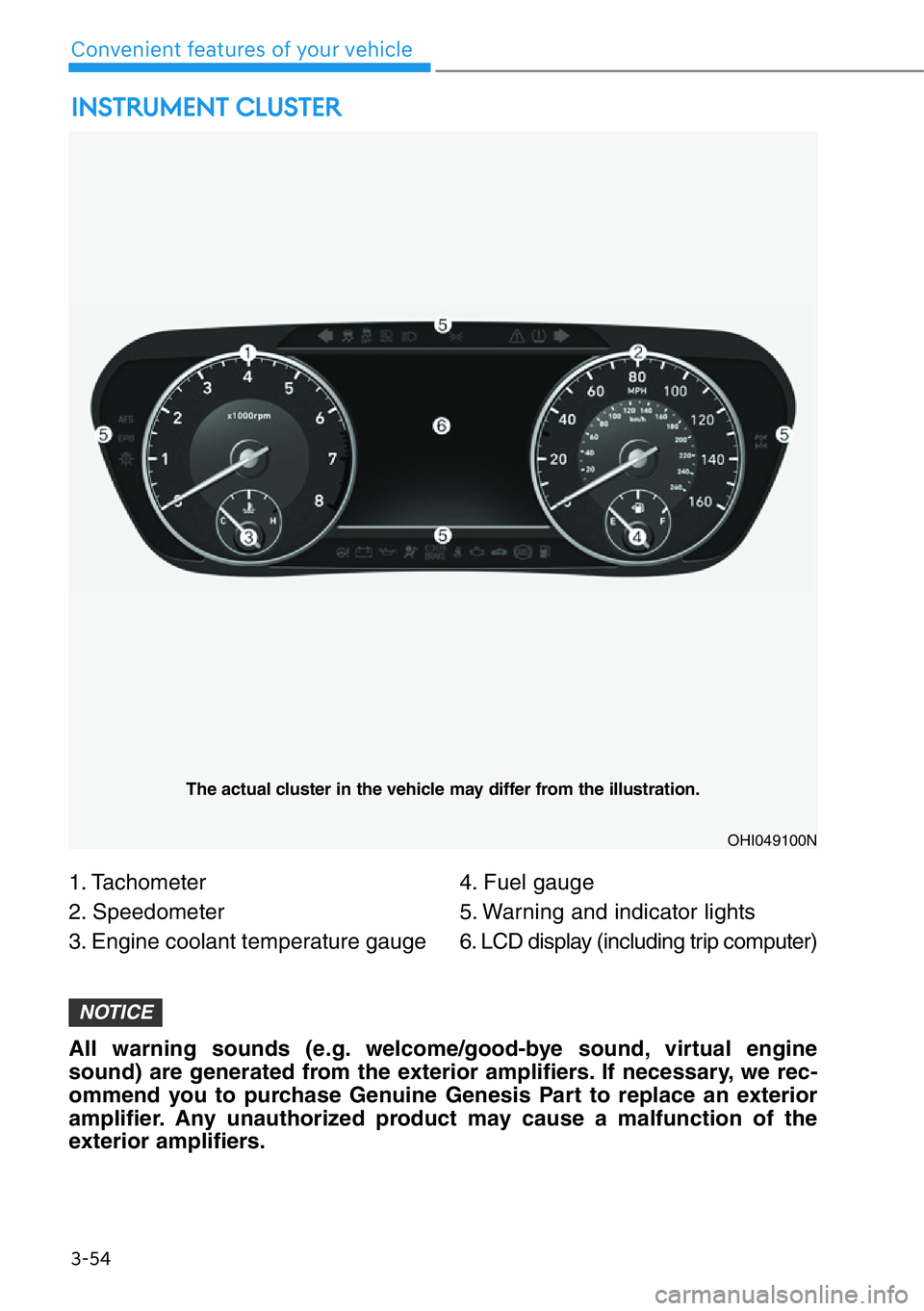 HYUNDAI GENESIS G90 2020  Owners Manual 3-54
Convenient features of your vehicle
1. Tachometer
2. Speedometer
3. Engine coolant temperature gauge4. Fuel gauge
5. Warning and indicator lights
6. LCD display (including trip computer)
INSTRUME