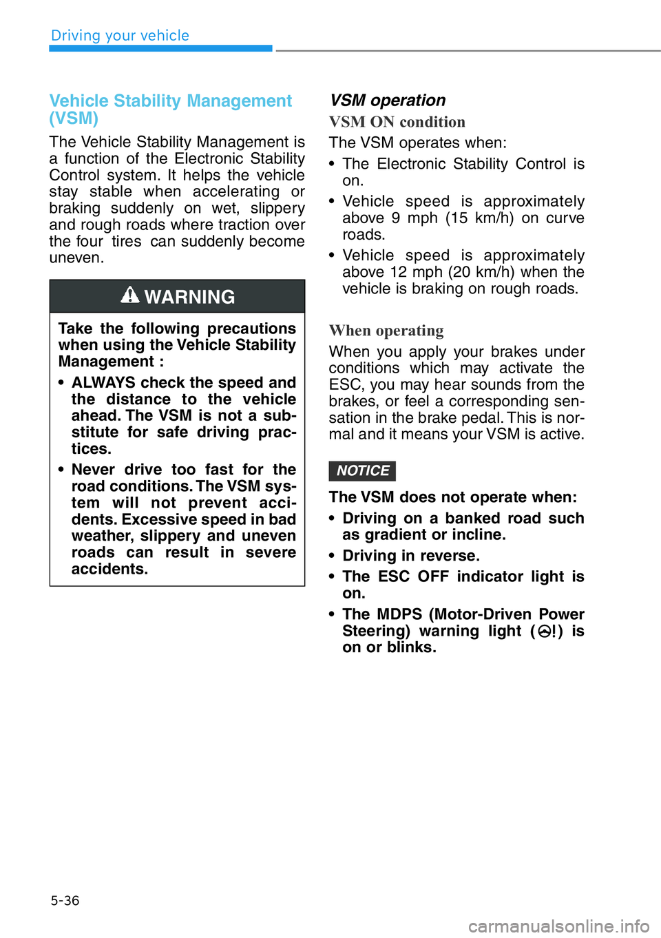 HYUNDAI GENESIS G90 2020 Owners Manual 5-36
Driving your vehicle
Vehicle Stability Management
(VSM)
The Vehicle Stability Management is
a function of the Electronic Stability
Control system. It helps the vehicle
stay stable when accelerati HYUNDAI GENESIS G90 2020 Owners Manual 5-36
Driving your vehicle
Vehicle Stability Management
(VSM)
The Vehicle Stability Management is
a function of the Electronic Stability
Control system. It helps the vehicle
stay stable when accelerati