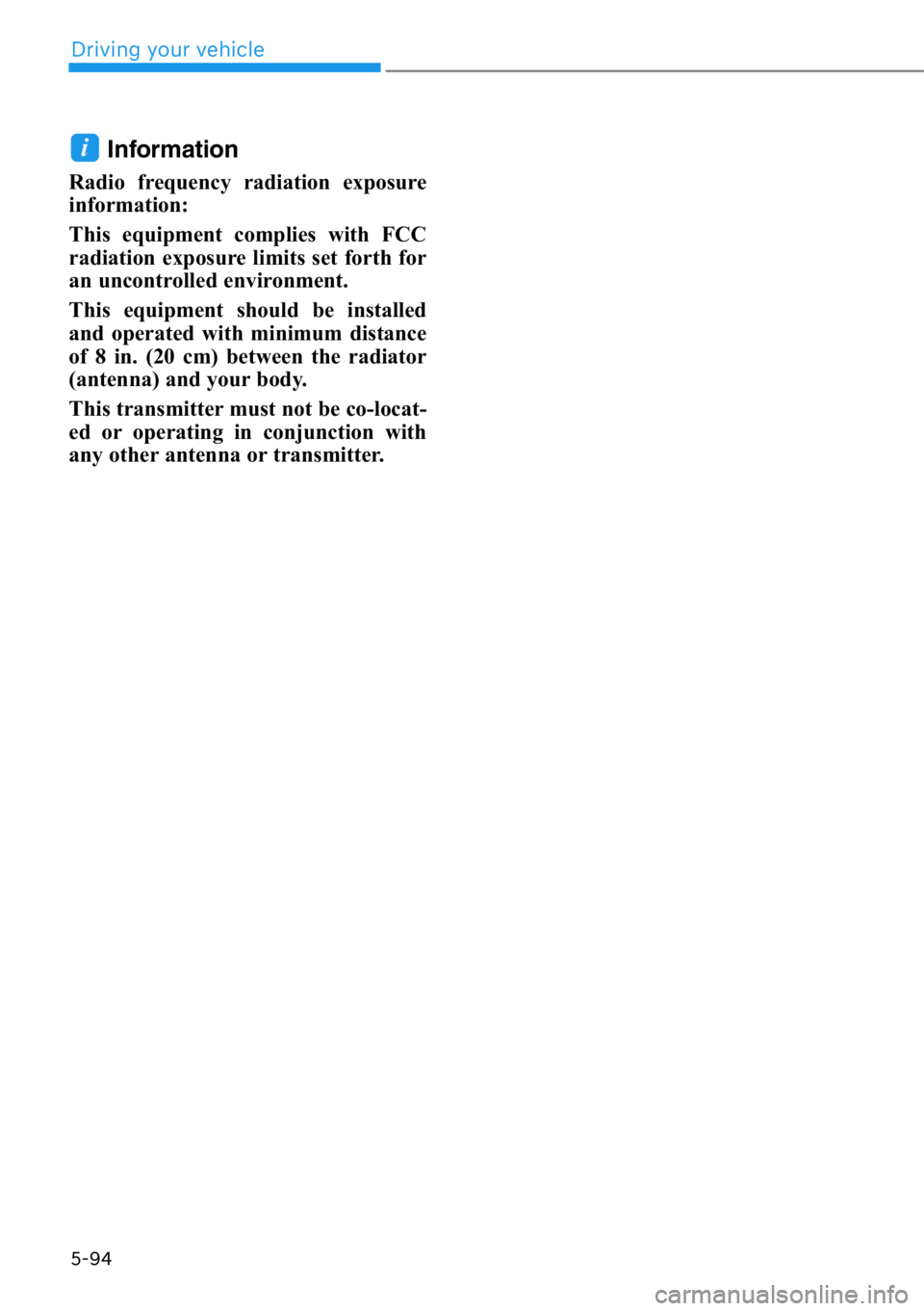 HYUNDAI GENESIS G90 2020 Owners Manual 5-94
Driving your vehicle
Information
Radio frequency radiation exposure
information:
This equipment complies with FCC
radiation exposure limits set forth for
an uncontrolled environment.
This equipme HYUNDAI GENESIS G90 2020 Owners Manual 5-94
Driving your vehicle
Information
Radio frequency radiation exposure
information:
This equipment complies with FCC
radiation exposure limits set forth for
an uncontrolled environment.
This equipme