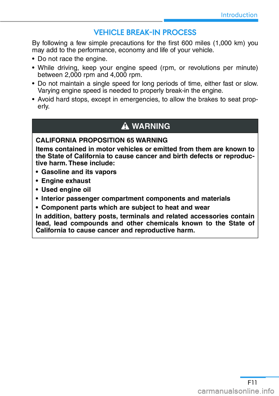 HYUNDAI GENESIS G90 2019 Owners Manual F11
Introduction
By following a few simple precautions for the first 600 miles (1,000 km) you
may add to the performance, economy and life of your vehicle.
• Do not race the engine.
• While drivin HYUNDAI GENESIS G90 2019 Owners Manual F11
Introduction
By following a few simple precautions for the first 600 miles (1,000 km) you
may add to the performance, economy and life of your vehicle.
• Do not race the engine.
• While drivin