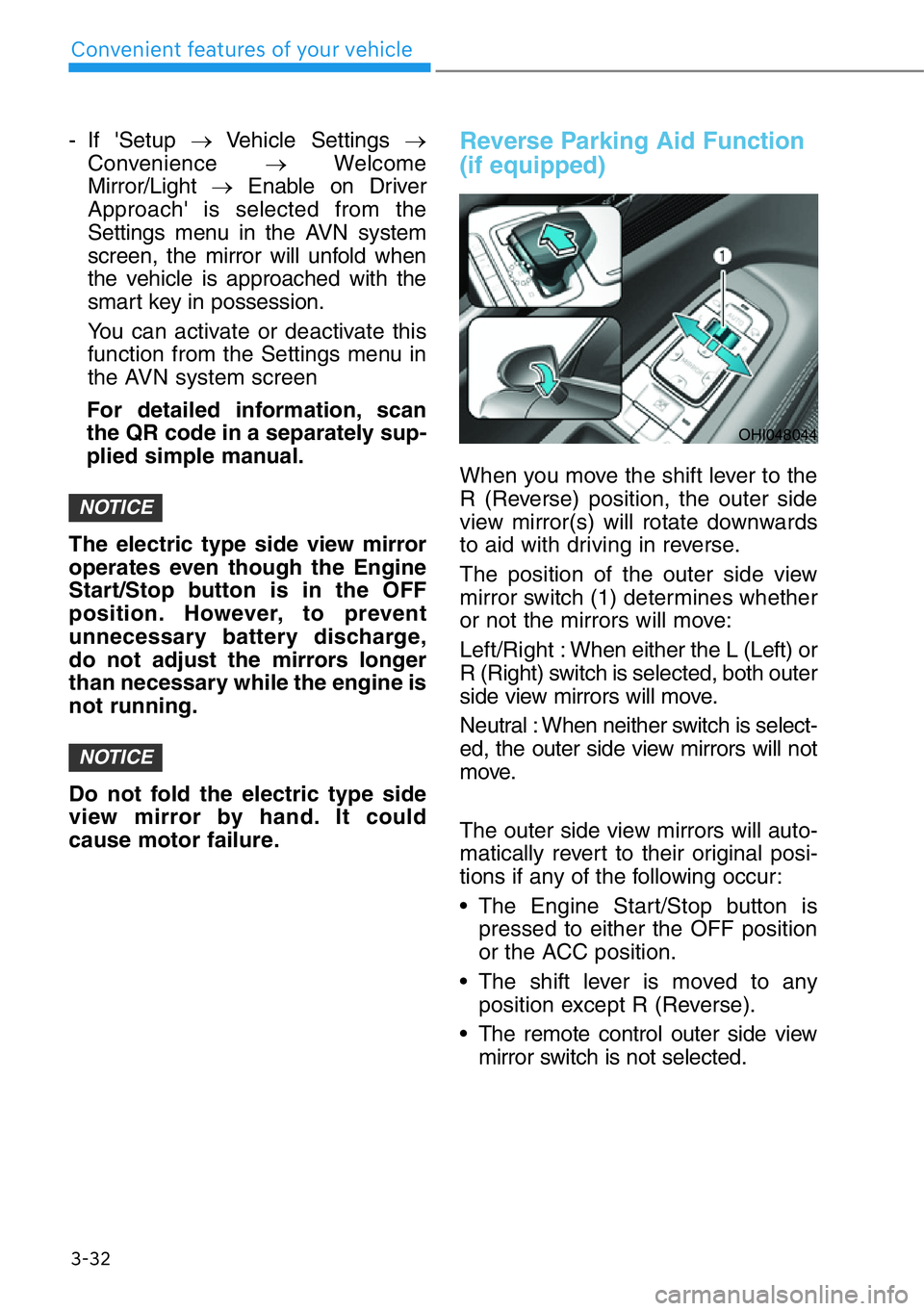 HYUNDAI GENESIS G90 2019 Owners Manual 3-32
Convenient features of your vehicle
- If 'Setup →Vehicle Settings →
Convenience →Welcome
Mirror/Light →Enable on Driver
Approach' is selected from the
Settings menu in the AVN sys HYUNDAI GENESIS G90 2019 Owners Manual 3-32
Convenient features of your vehicle
- If 'Setup →Vehicle Settings →
Convenience →Welcome
Mirror/Light →Enable on Driver
Approach' is selected from the
Settings menu in the AVN sys