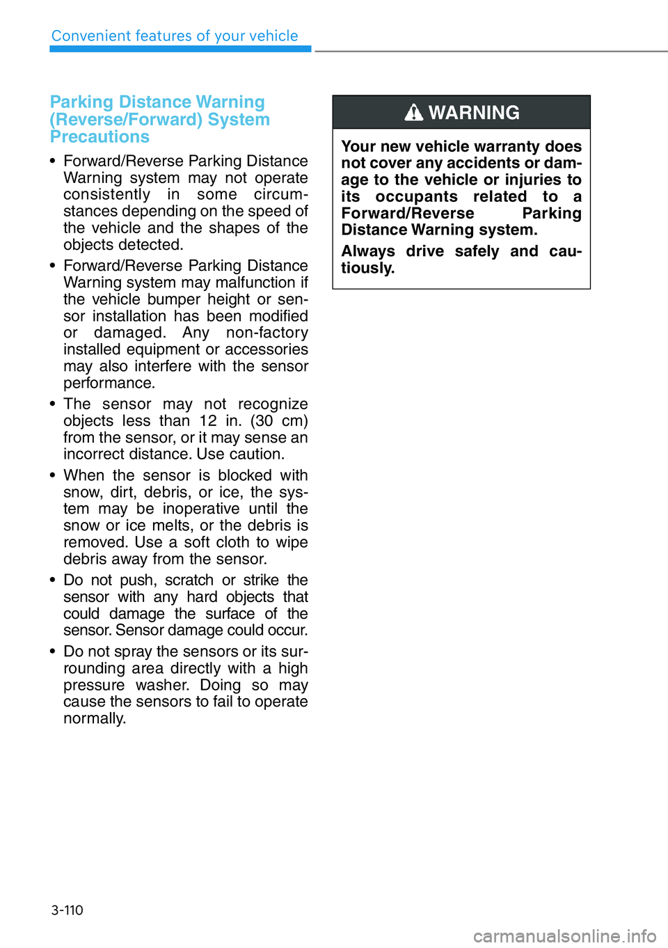 HYUNDAI GENESIS G90 2019 Owners Manual Parking Distance Warning
(Reverse/Forward) System
Precautions
• Forward/Reverse Parking Distance
Warning system may not operate
consistently in some circum-
stances depending on the speed of
the ve HYUNDAI GENESIS G90 2019 Owners Manual Parking Distance Warning
(Reverse/Forward) System
Precautions
• Forward/Reverse Parking Distance
Warning system may not operate
consistently in some circum-
stances depending on the speed of
the ve
