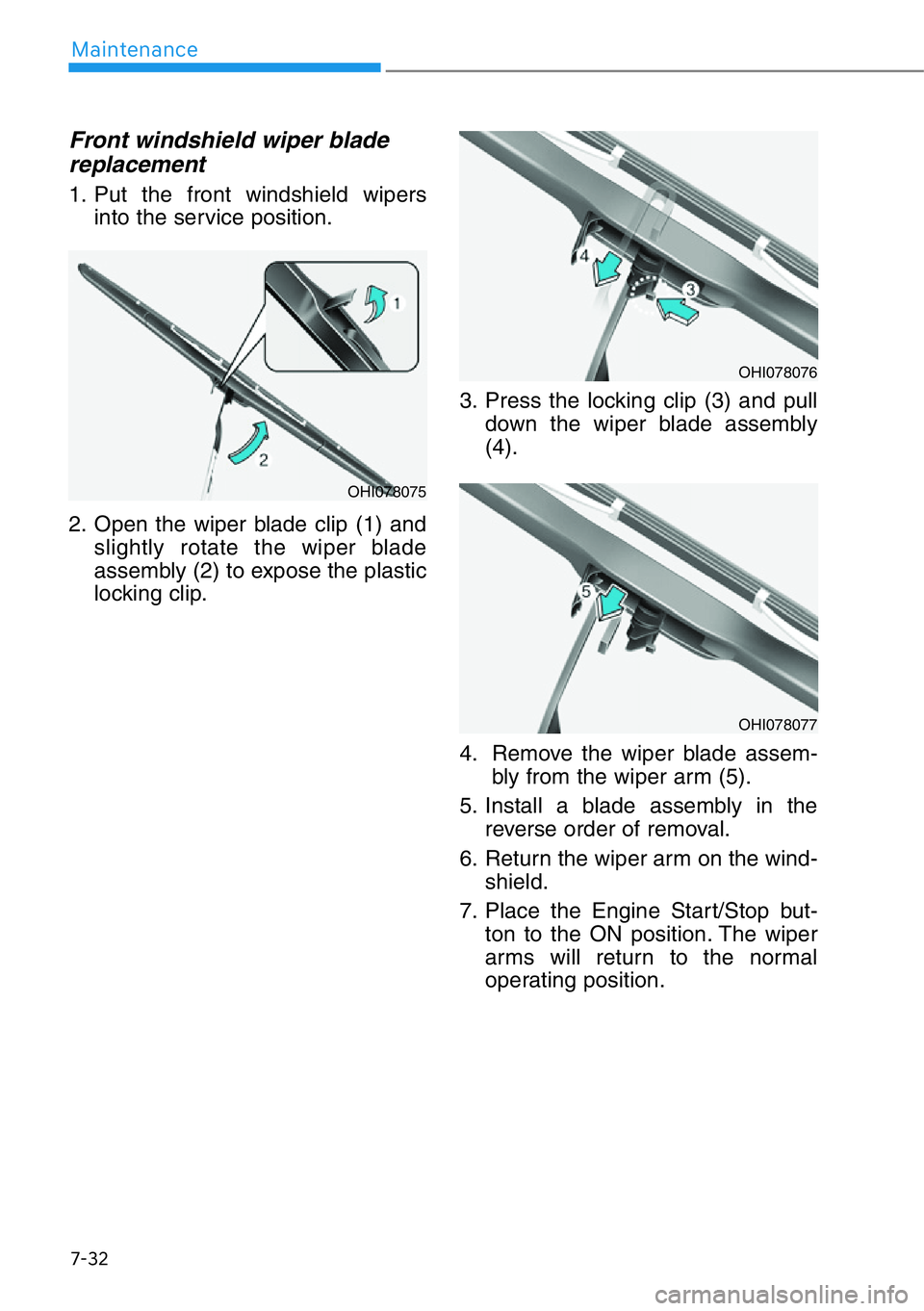 HYUNDAI GENESIS G90 2019  Owners Manual 7-32
Maintenance
Front windshield wiper blade
replacement
1. Put the front windshield wipers
into the service position.
2. Open the wiper blade clip (1) and
slightly rotate the wiper blade
assembly (2