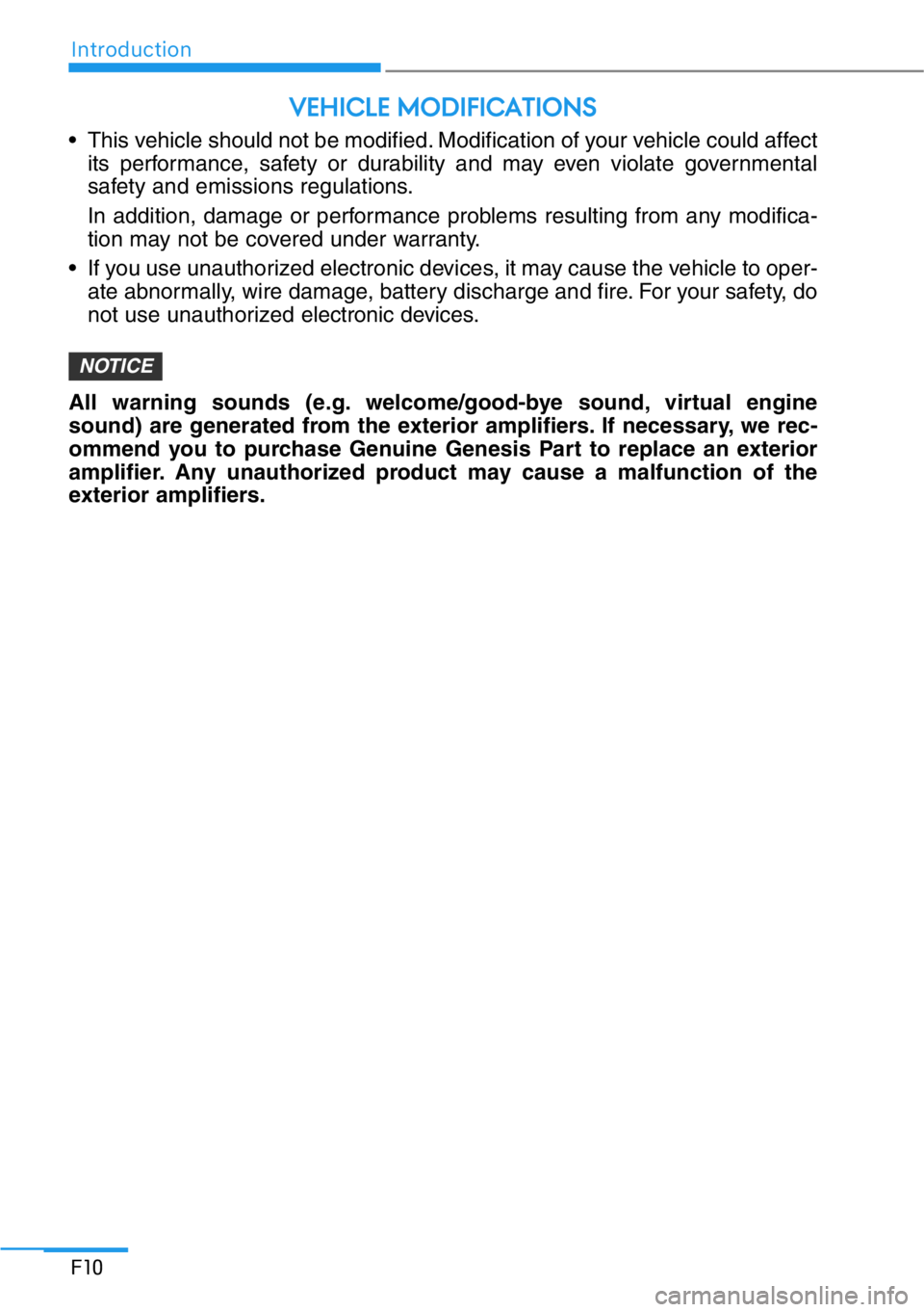 HYUNDAI GENESIS G90 2019 Owners Manual Introduction
F10
• This vehicle should not be modified. Modification of your vehicle could affect
its performance, safety or durability and may even violate governmental
safety and emissions regulat HYUNDAI GENESIS G90 2019 Owners Manual Introduction
F10
• This vehicle should not be modified. Modification of your vehicle could affect
its performance, safety or durability and may even violate governmental
safety and emissions regulat