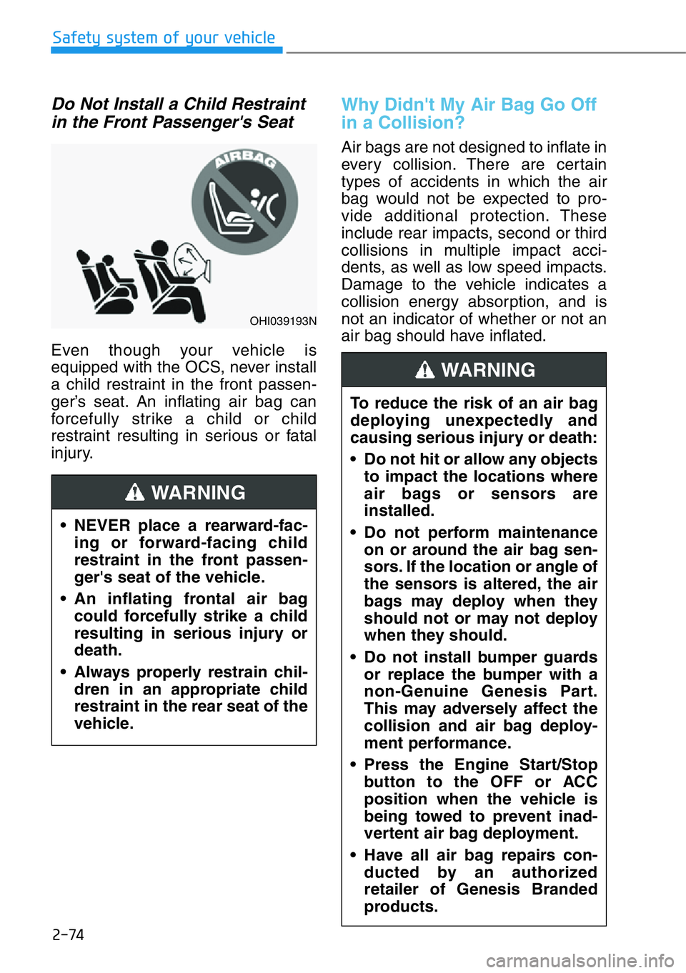 HYUNDAI GENESIS G90 2019  Owners Manual 2-74
Safety system of your vehicle
Do Not Install a Child Restraint
in the Front Passenger's Seat    
Even though your vehicle is
equipped with the OCS, never install
a child restraint in the fron