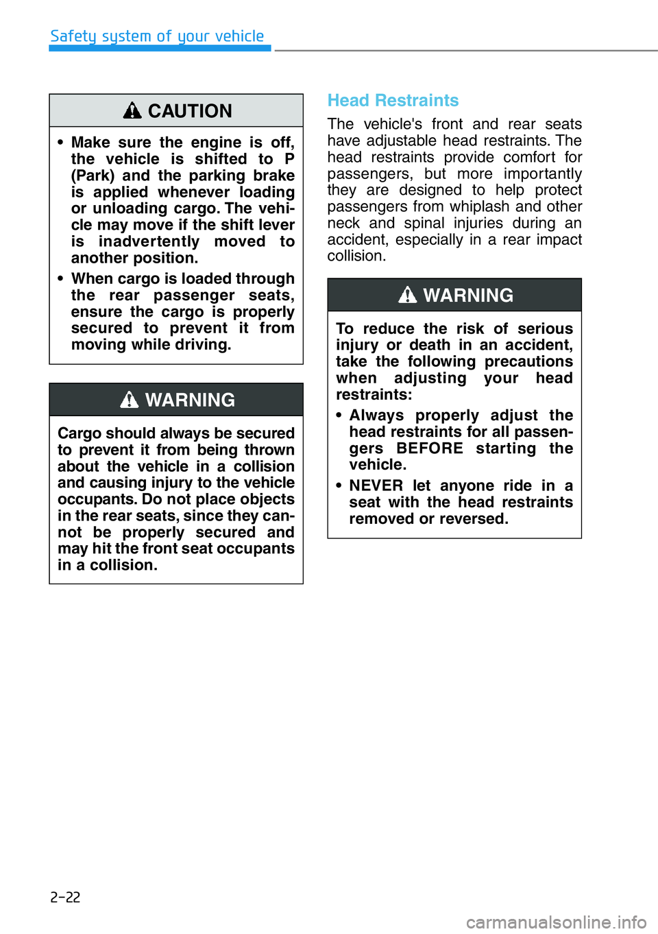 HYUNDAI GENESIS G90 2018 Service Manual 2-22
Safety system of your vehicle
Head Restraints
The vehicle's front and rear seats
have adjustable head restraints. The
head restraints provide comfort for
passengers, but more importantly
they HYUNDAI GENESIS G90 2018 Service Manual 2-22
Safety system of your vehicle
Head Restraints
The vehicle's front and rear seats
have adjustable head restraints. The
head restraints provide comfort for
passengers, but more importantly
they
