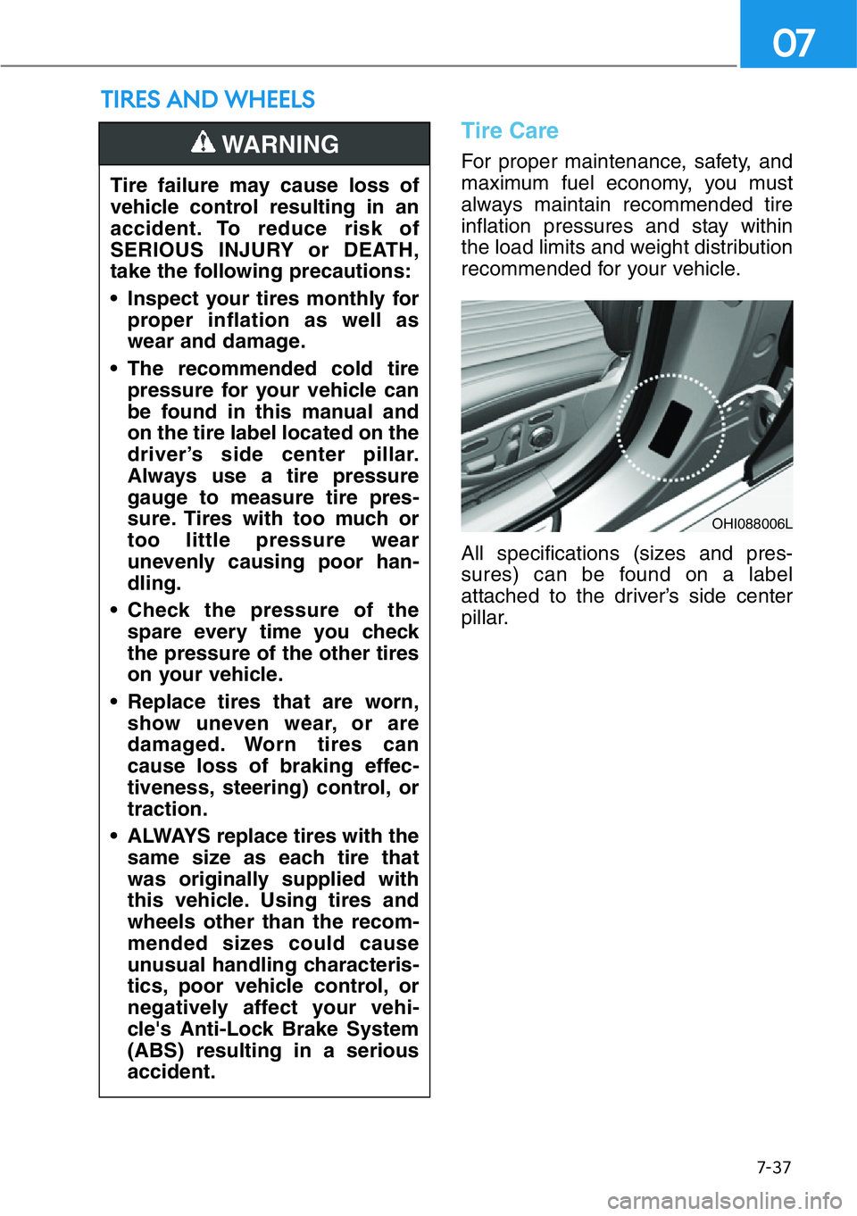 HYUNDAI GENESIS G90 2018 Owners Manual 7-37
07
Tire Care
For proper maintenance, safety, and
maximum fuel economy, you must
always maintain recommended tire
inflation pressures and stay within
the load limits and weight distribution
recomm HYUNDAI GENESIS G90 2018 Owners Manual 7-37
07
Tire Care
For proper maintenance, safety, and
maximum fuel economy, you must
always maintain recommended tire
inflation pressures and stay within
the load limits and weight distribution
recomm