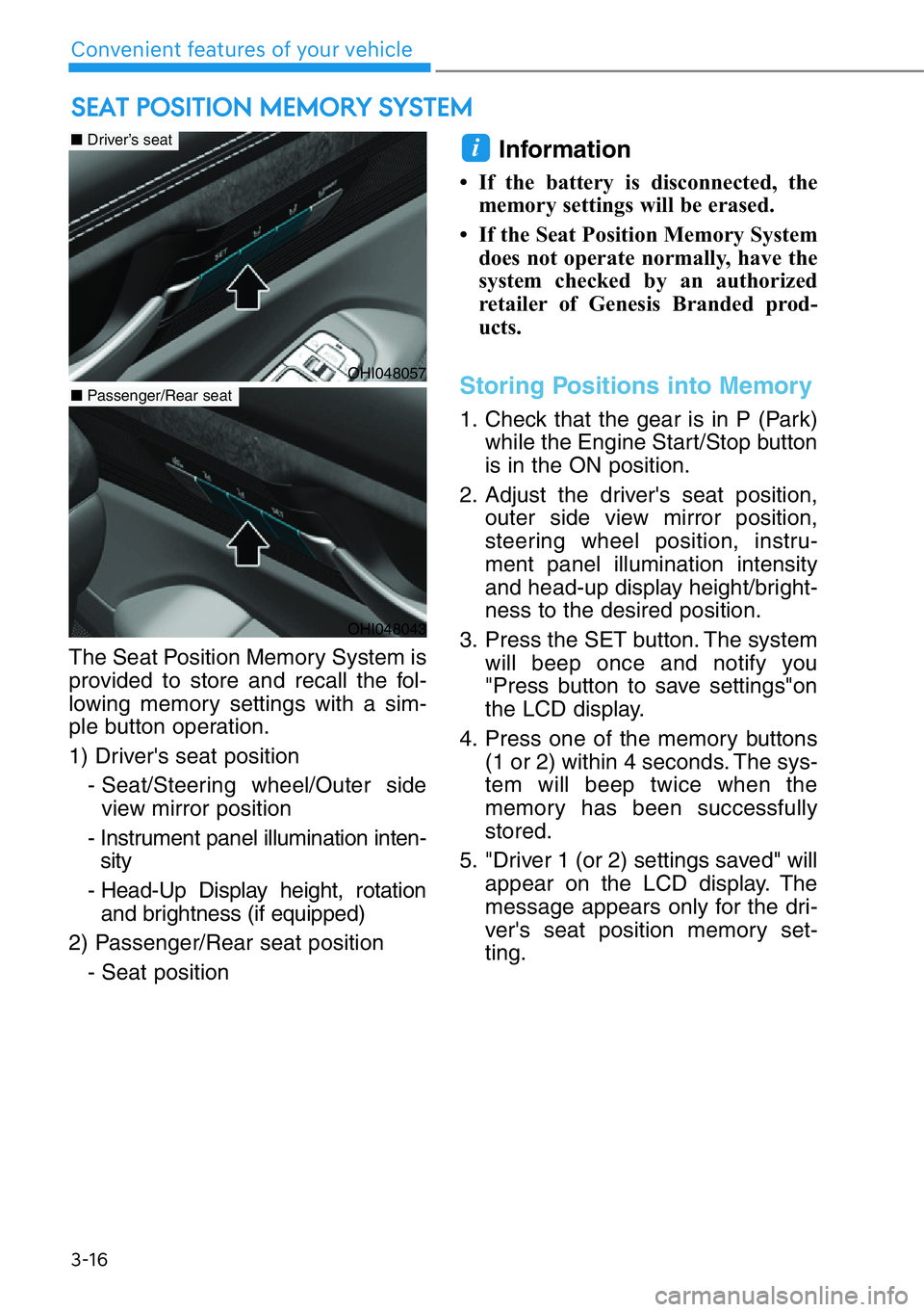 HYUNDAI GENESIS G90 2017 Owners Manual The Seat Position Memory System is
provided to store and recall the fol-
lowing memory settings with a sim-
ple button operation.
1) Driver's seat position
- Seat/Steering wheel/Outer side
view mi HYUNDAI GENESIS G90 2017 Owners Manual The Seat Position Memory System is
provided to store and recall the fol-
lowing memory settings with a sim-
ple button operation.
1) Driver's seat position
- Seat/Steering wheel/Outer side
view mi