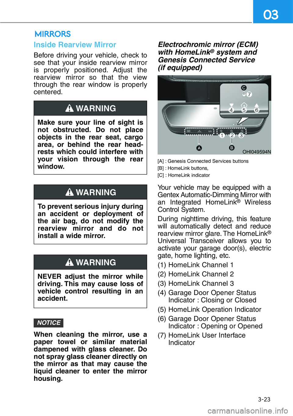 HYUNDAI GENESIS G90 2017 Owners Manual 3-23
03
MIRRORS
Inside Rearview Mirror
Before driving your vehicle, check to
see that your inside rearview mirror
is properly positioned. Adjust the
rearview mirror so that the view
through the rear w HYUNDAI GENESIS G90 2017 Owners Manual 3-23
03
MIRRORS
Inside Rearview Mirror
Before driving your vehicle, check to
see that your inside rearview mirror
is properly positioned. Adjust the
rearview mirror so that the view
through the rear w