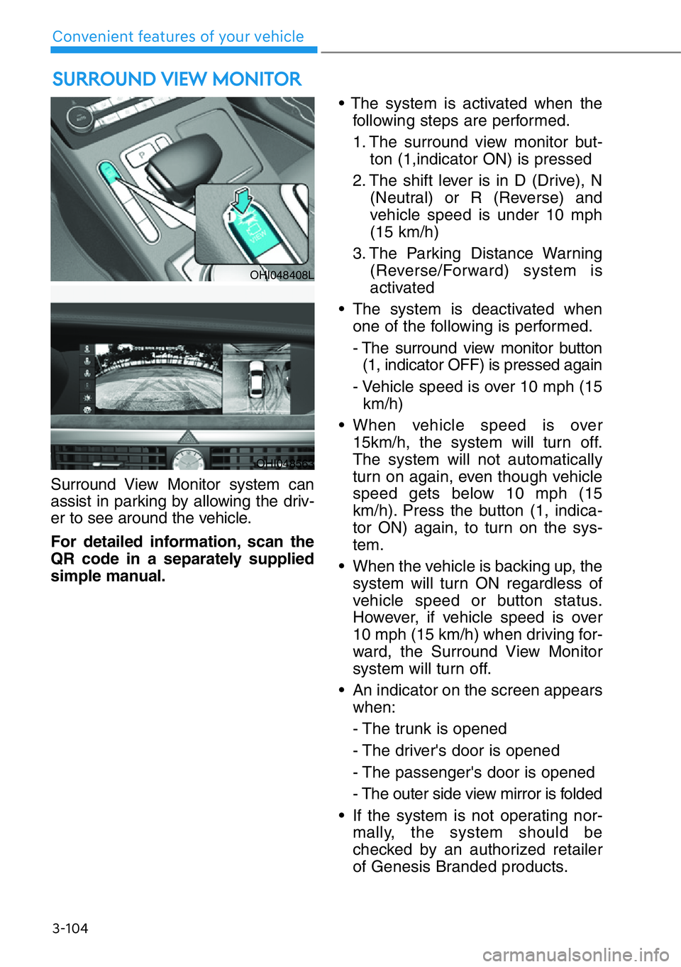 HYUNDAI GENESIS G90 2017 Owners Manual 3-104
Convenient features of your vehicle
SURROUND VIEW MONITOR
Surround View Monitor system can
assist in parking by allowing the driv-
er to see around the vehicle.
For detailed information, scan t HYUNDAI GENESIS G90 2017 Owners Manual 3-104
Convenient features of your vehicle
SURROUND VIEW MONITOR
Surround View Monitor system can
assist in parking by allowing the driv-
er to see around the vehicle.
For detailed information, scan t
