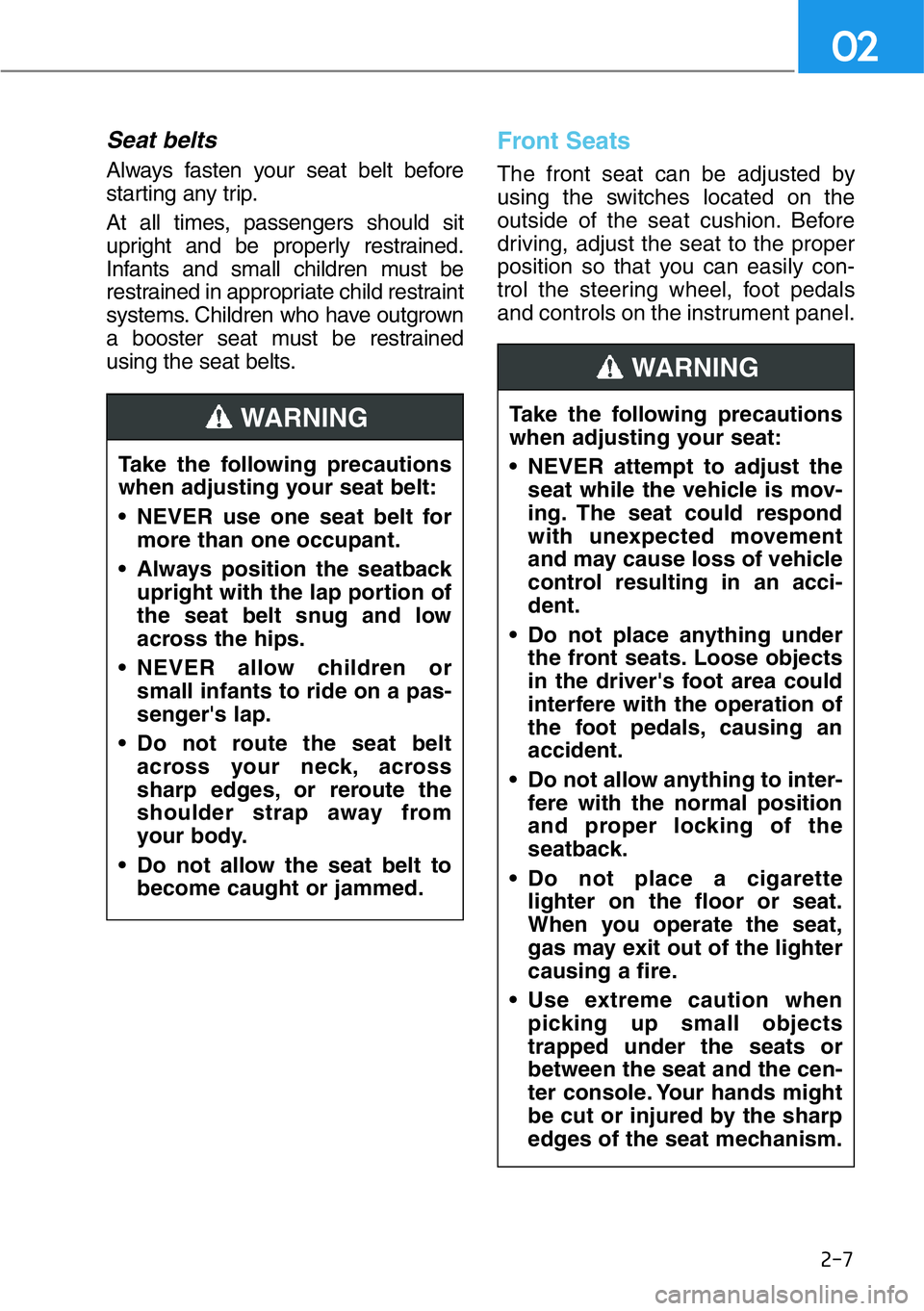 HYUNDAI GENESIS G90 2017 Owners Manual 2-7
02
Seat belts
Always fasten your seat belt before
starting any trip.
At all times, passengers should sit
upright and be properly restrained.
Infants and small children must be
restrained in approp HYUNDAI GENESIS G90 2017 Owners Manual 2-7
02
Seat belts
Always fasten your seat belt before
starting any trip.
At all times, passengers should sit
upright and be properly restrained.
Infants and small children must be
restrained in approp