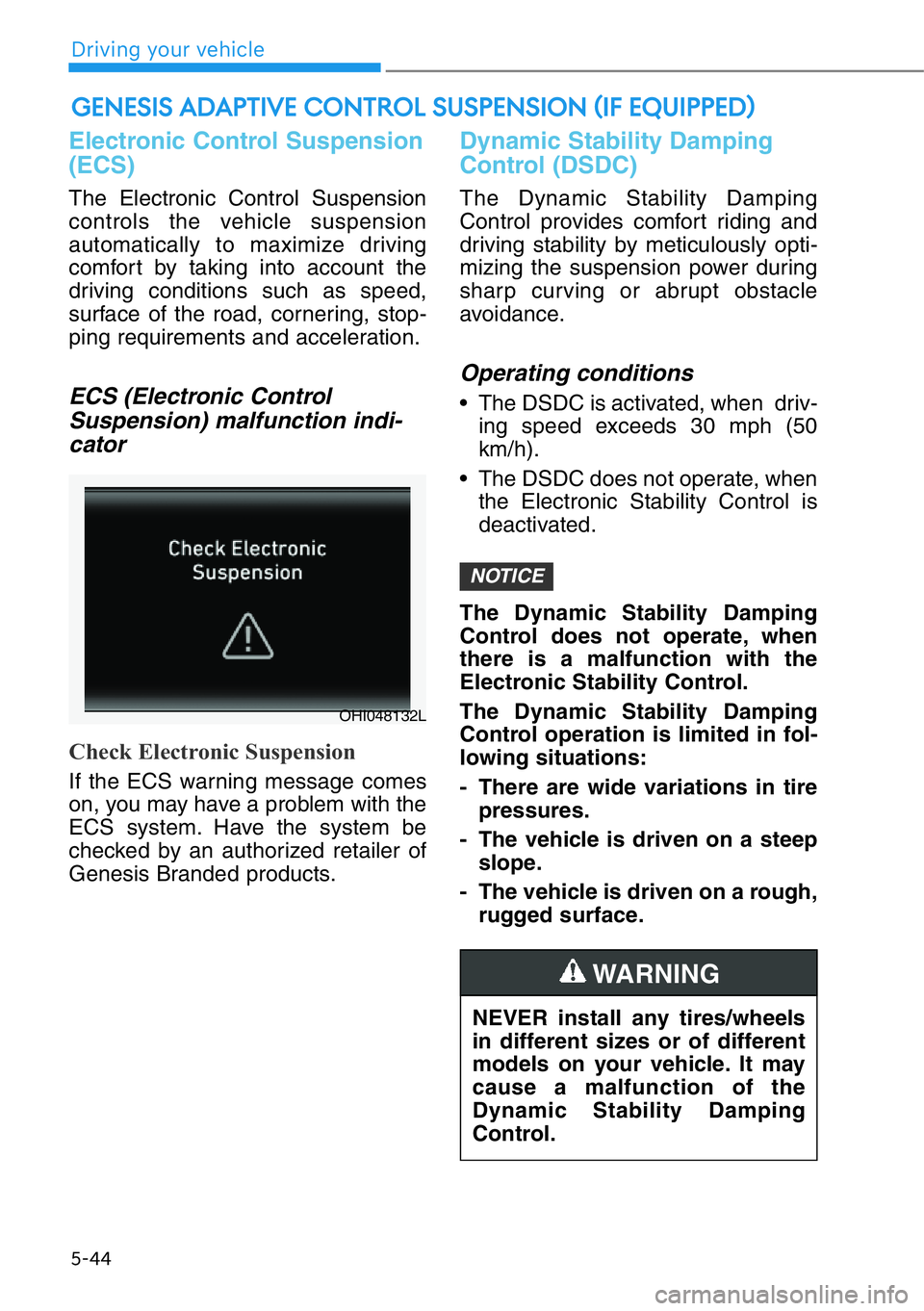HYUNDAI GENESIS G90 2017  Owners Manual 5-44
Driving your vehicle
Electronic Control Suspension
(ECS)
The Electronic Control Suspension
controls the vehicle suspension
automatically to maximize driving
comfort by taking into account the
dri