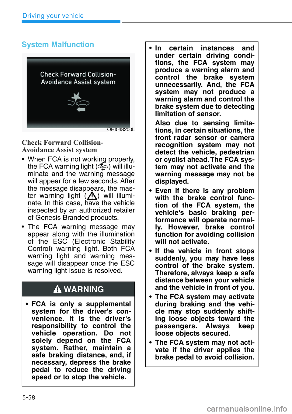 HYUNDAI GENESIS G90 2017  Owners Manual 5-58
Driving your vehicle
System Malfunction
Check Forward Collision-
Avoidance Assist  system
• When FCA is not working properly,
the FCA warning light ( ) will illu-
minate and the warning message