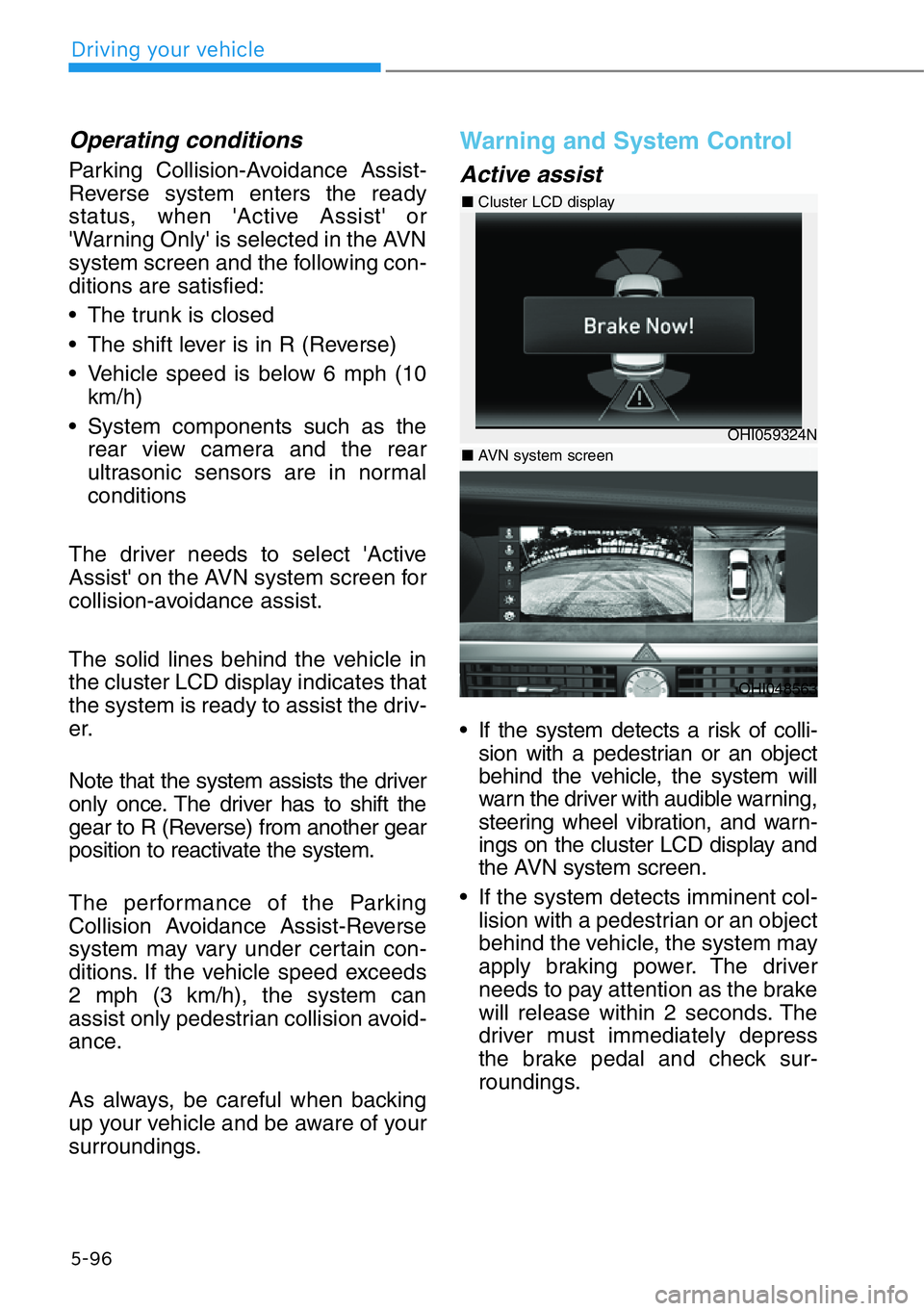HYUNDAI GENESIS G90 2017  Owners Manual Operating conditions
Parking Collision-Avoidance Assist-
Reverse system enters the ready
status, when 'Active Assist' or
'Warning Only' is selected in the AVN
system screen and the fol