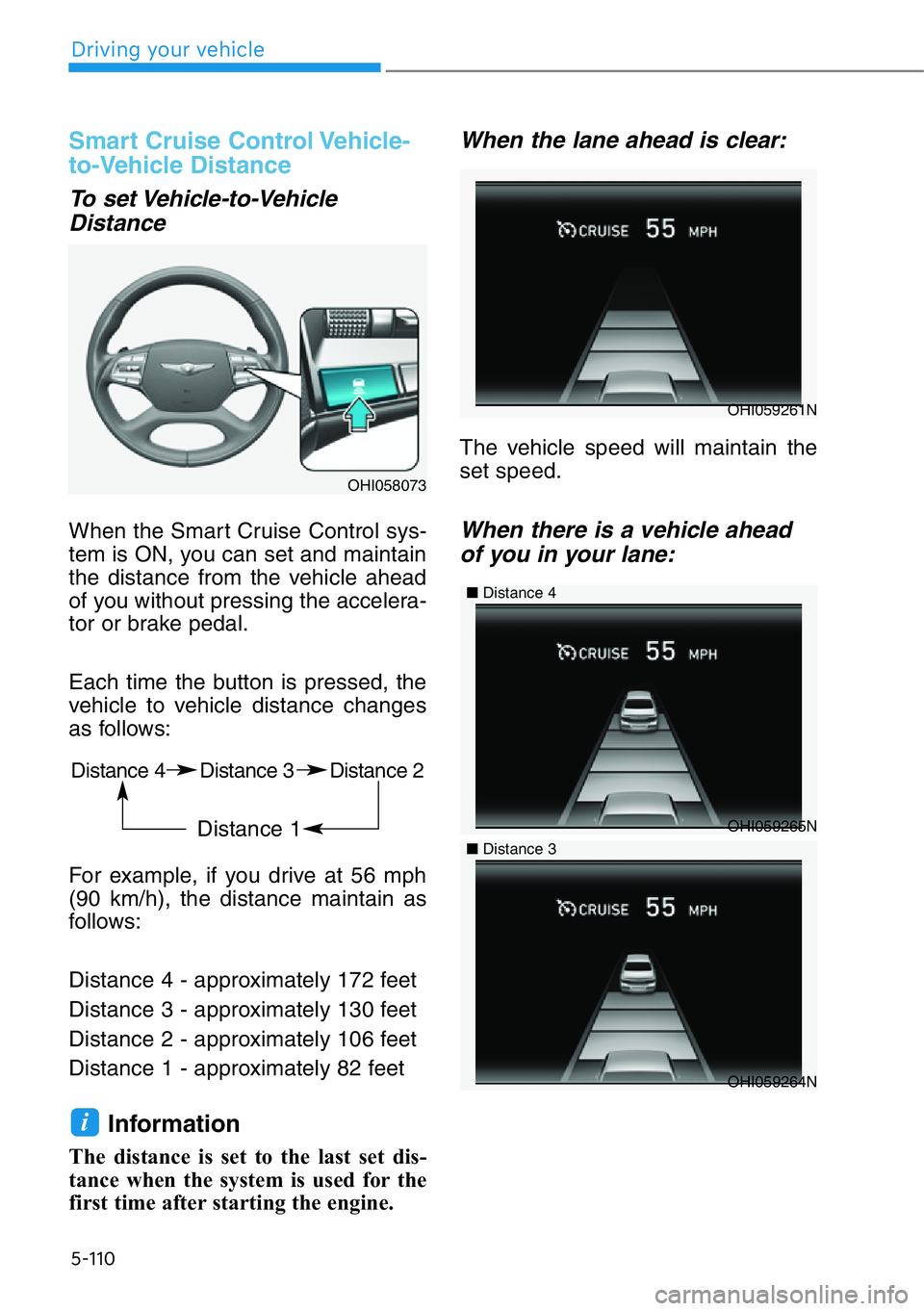 HYUNDAI GENESIS G90 2017  Owners Manual 5-110
Smart Cruise Control Vehicle-
to-Vehicle Distance
To set Vehicle-to-Vehicle
Distance
When the Smart Cruise Control sys-
tem is ON, you can set and maintain
the distance from the vehicle ahead
of