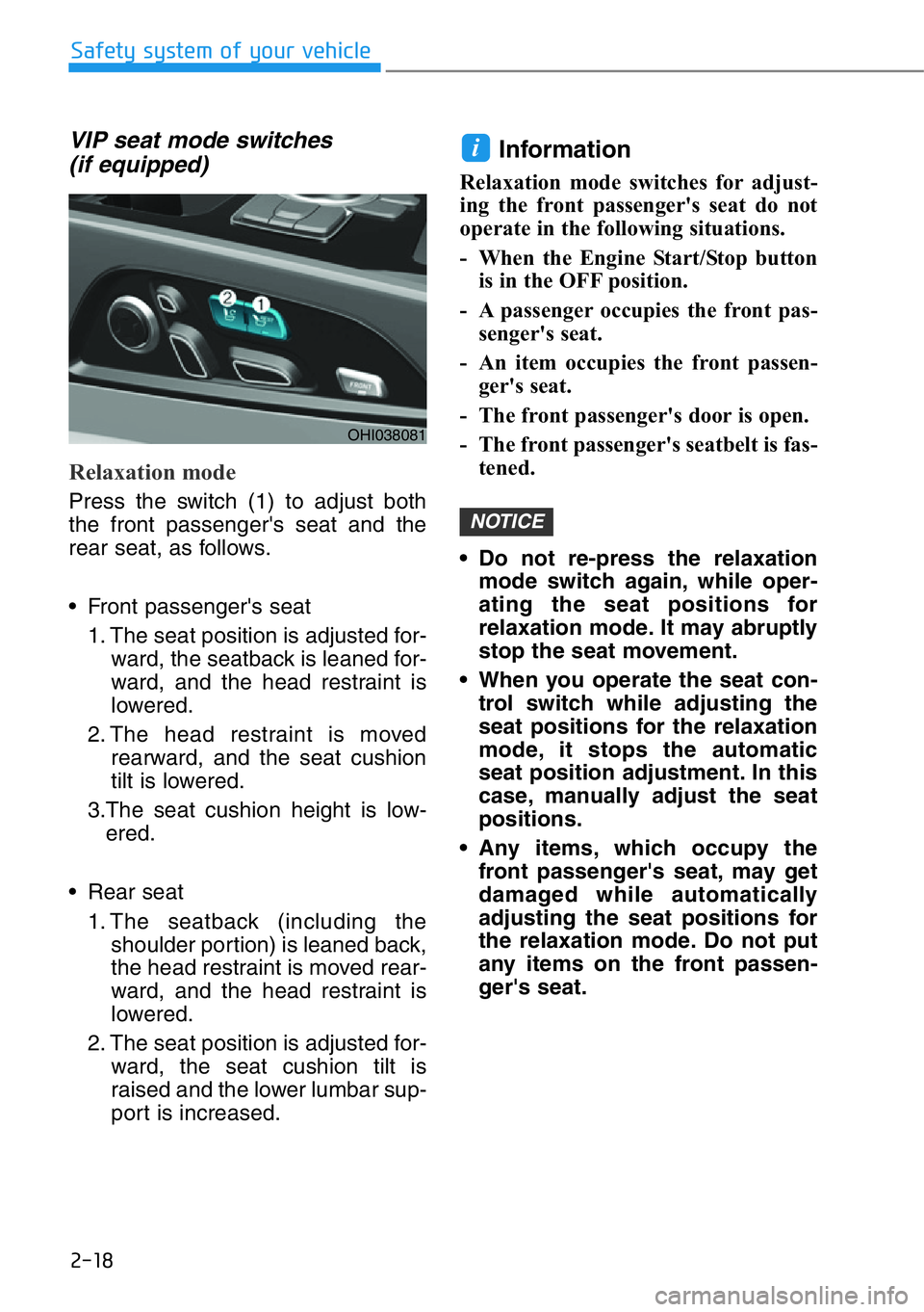 HYUNDAI GENESIS G90 2017 Owners Guide 2-18
Safety system of your vehicle
VIP seat mode switches
(if equipped)
Relaxation mode
Press the switch (1) to adjust both
the front passenger's seat and the
rear seat, as follows.
• Front pa HYUNDAI GENESIS G90 2017 Owners Guide 2-18
Safety system of your vehicle
VIP seat mode switches
(if equipped)
Relaxation mode
Press the switch (1) to adjust both
the front passenger's seat and the
rear seat, as follows.
• Front pa