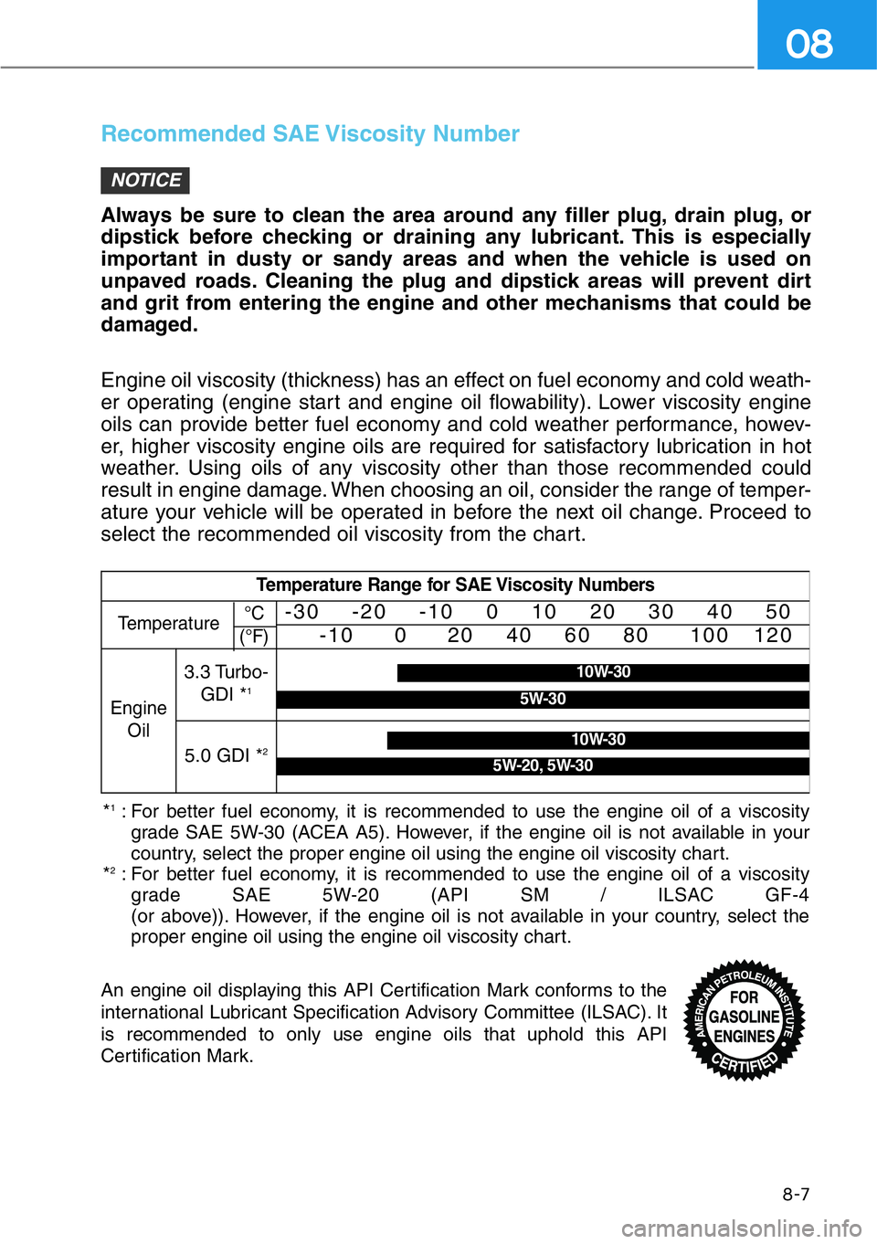 HYUNDAI GENESIS G90 2017 Owners Manual 8-7
08
Recommended SAE Viscosity Number
Always be sure to clean the area around any filler plug, drain plug, or
dipstick before checking or draining any lubricant. This is especially
important in dust HYUNDAI GENESIS G90 2017 Owners Manual 8-7
08
Recommended SAE Viscosity Number
Always be sure to clean the area around any filler plug, drain plug, or
dipstick before checking or draining any lubricant. This is especially
important in dust