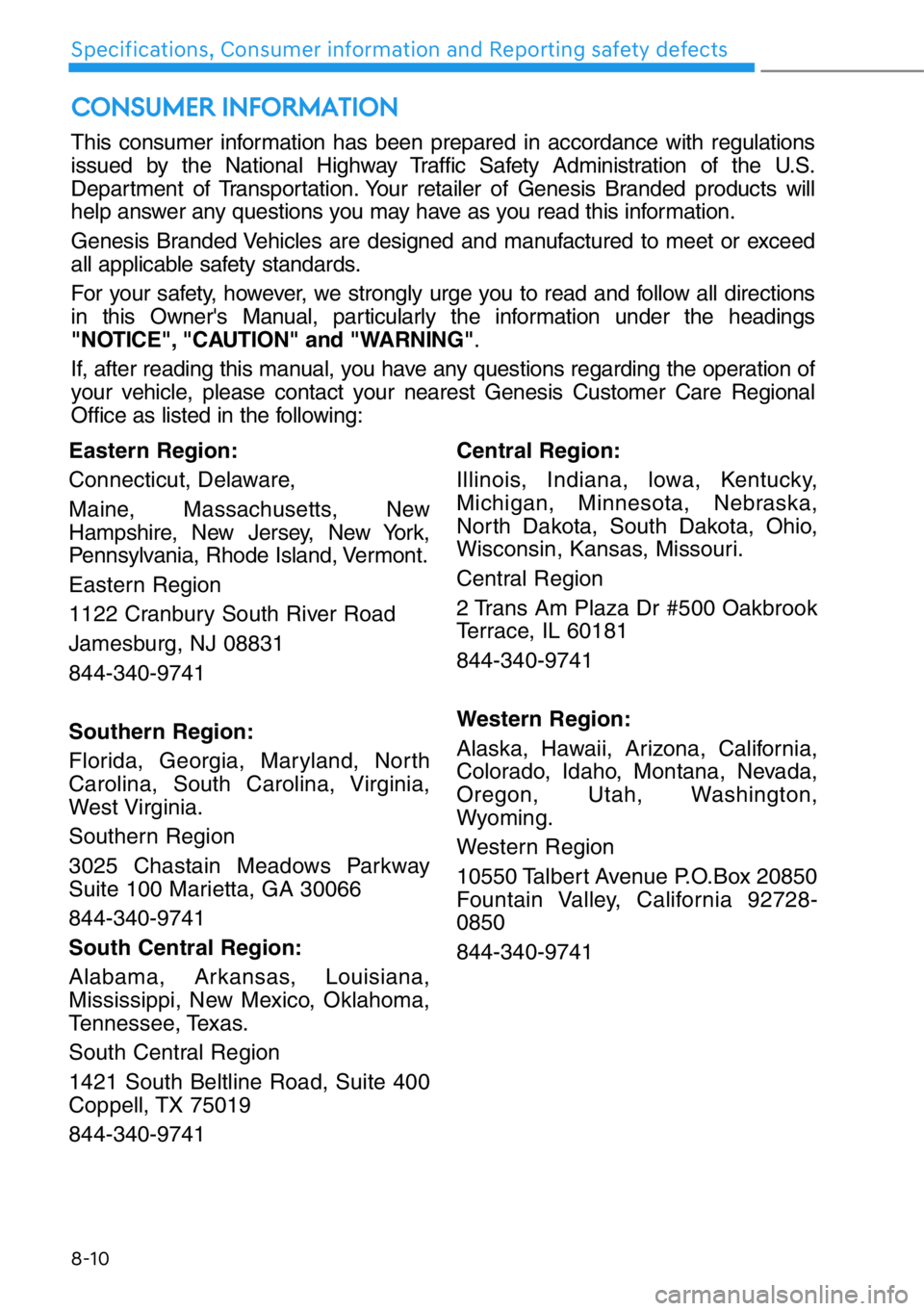 HYUNDAI GENESIS G90 2017 Owners Manual 8-10
Specifications, Consumer information and Reporting safety defects
CONSUMER INFORMATION
This consumer information has been prepared in accordance with regulations
issued by the National Highway Tr HYUNDAI GENESIS G90 2017 Owners Manual 8-10
Specifications, Consumer information and Reporting safety defects
CONSUMER INFORMATION
This consumer information has been prepared in accordance with regulations
issued by the National Highway Tr