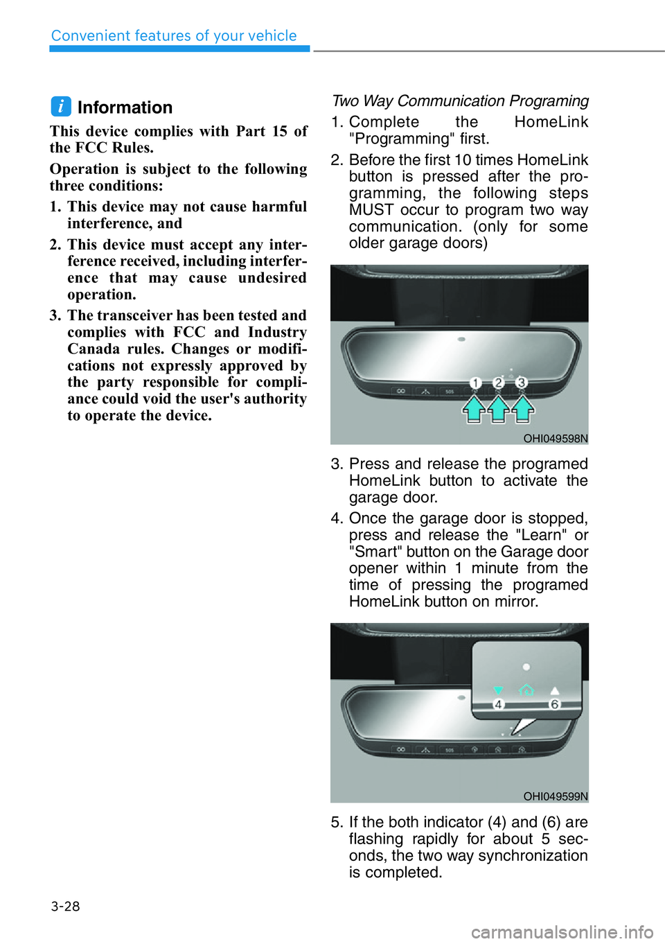 HYUNDAI GENESIS G90 2016  Owners Manual 3-28
Convenient features of your vehicle
Information
This device complies with Part 15 of
the FCC Rules. 
Operation is subject to the following
three conditions: 
1. This device may not cause harmful
