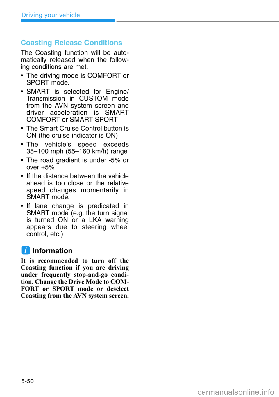HYUNDAI GENESIS G90 2016 Owners Manual Coasting Release Conditions
The Coasting function will be auto-
matically released when the follow-
ing conditions are met.
• The driving mode is COMFORT or
SPORT mode.
• SMART is selected for Eng HYUNDAI GENESIS G90 2016 Owners Manual Coasting Release Conditions
The Coasting function will be auto-
matically released when the follow-
ing conditions are met.
• The driving mode is COMFORT or
SPORT mode.
• SMART is selected for Eng