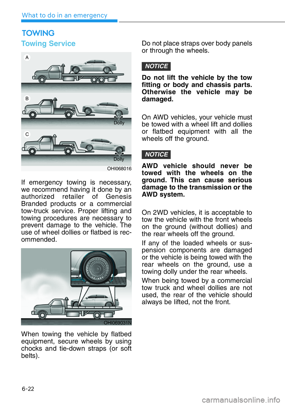 HYUNDAI GENESIS G90 2016 Owners Manual 6-22
What to do in an emergency
Towing Service
If emergency towing is necessary,
we recommend having it done by an
authorized retailer of Genesis
Branded products or a commercial
tow-truck service. Pr HYUNDAI GENESIS G90 2016 Owners Manual 6-22
What to do in an emergency
Towing Service
If emergency towing is necessary,
we recommend having it done by an
authorized retailer of Genesis
Branded products or a commercial
tow-truck service. Pr