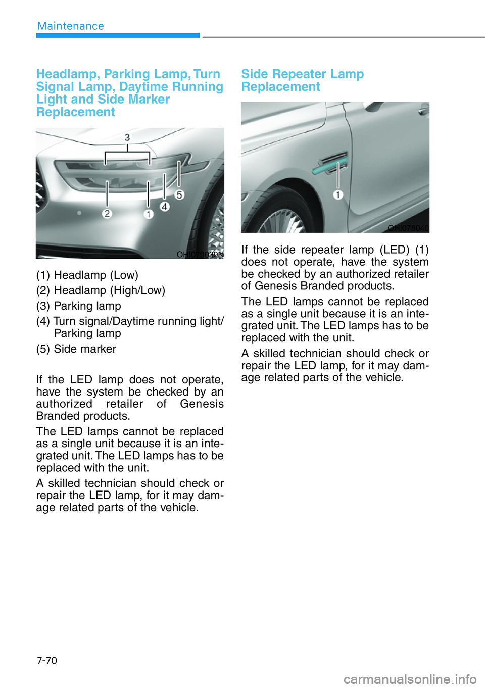 HYUNDAI GENESIS G90 2016  Owners Manual 7-70
Maintenance
Headlamp, Parking Lamp, Turn
Signal Lamp, Daytime Running
Light and Side Marker
Replacement
(1) Headlamp (Low)
(2) Headlamp (High/Low)
(3) Parking lamp
(4) Turn signal/Daytime running