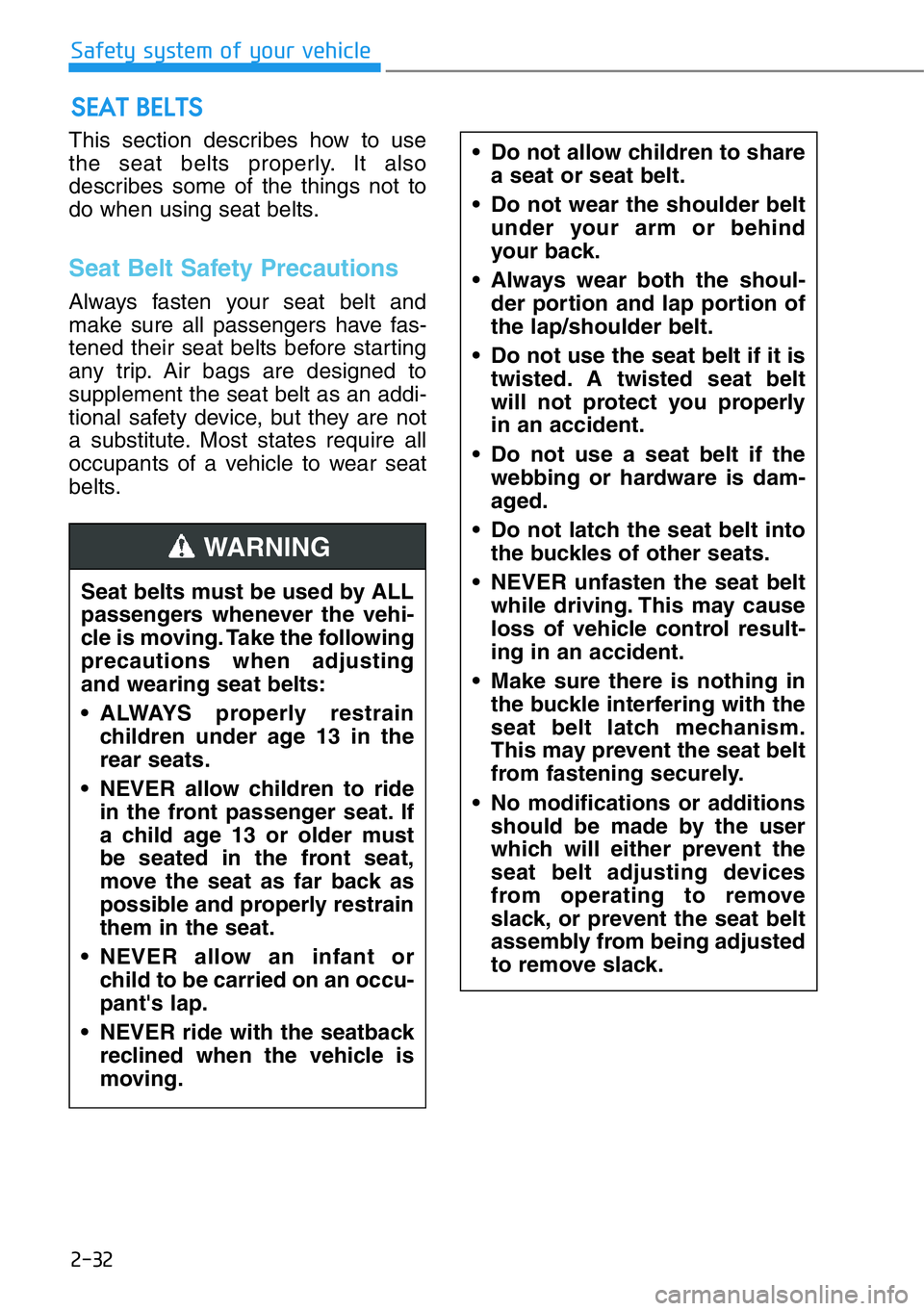 HYUNDAI GENESIS G90 2016 Workshop Manual 2-32
Safety system of your vehicle
This section describes how to use
the seat belts properly. It also
describes some of the things not to
do when using seat belts.
Seat Belt Safety Precautions
Always HYUNDAI GENESIS G90 2016 Workshop Manual 2-32
Safety system of your vehicle
This section describes how to use
the seat belts properly. It also
describes some of the things not to
do when using seat belts.
Seat Belt Safety Precautions
Always