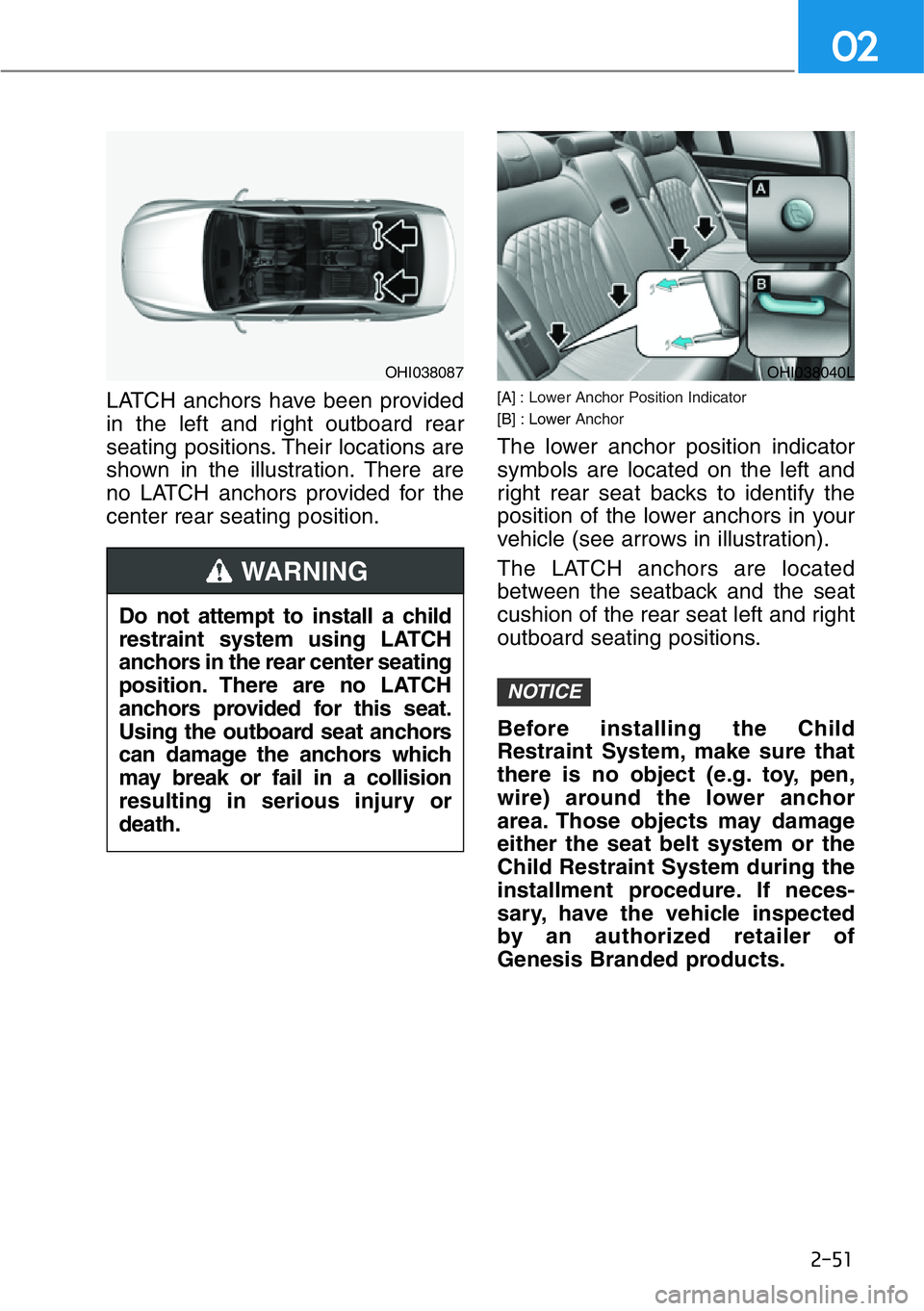 HYUNDAI GENESIS G90 2016 Manual PDF 2-51
02
LATCH anchors have been provided
in the left and right outboard rear
seating positions. Their locations are
shown in the illustration. There are
no LATCH anchors provided for the
center rear s HYUNDAI GENESIS G90 2016 Manual PDF 2-51
02
LATCH anchors have been provided
in the left and right outboard rear
seating positions. Their locations are
shown in the illustration. There are
no LATCH anchors provided for the
center rear s